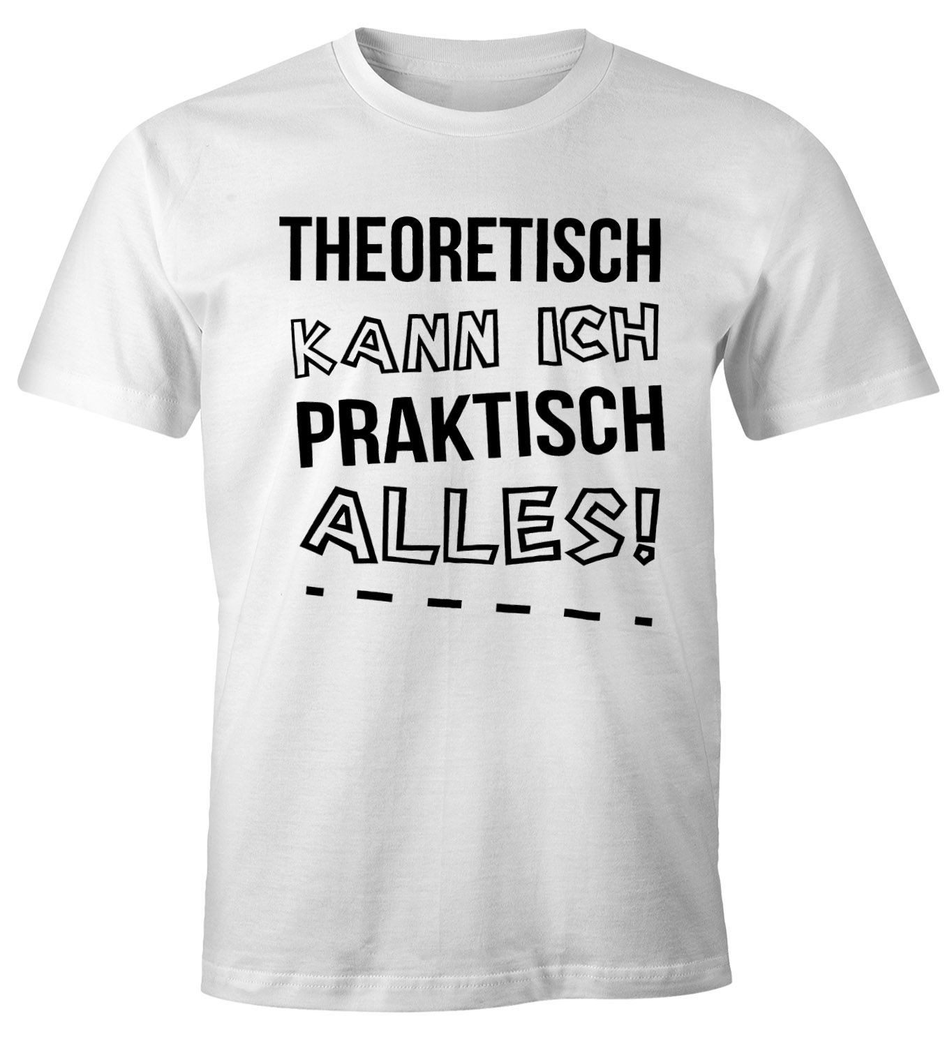 Print-Shirt Herren T-Shirt Theoretisch kann ich Praktisch alles Fun Shirt