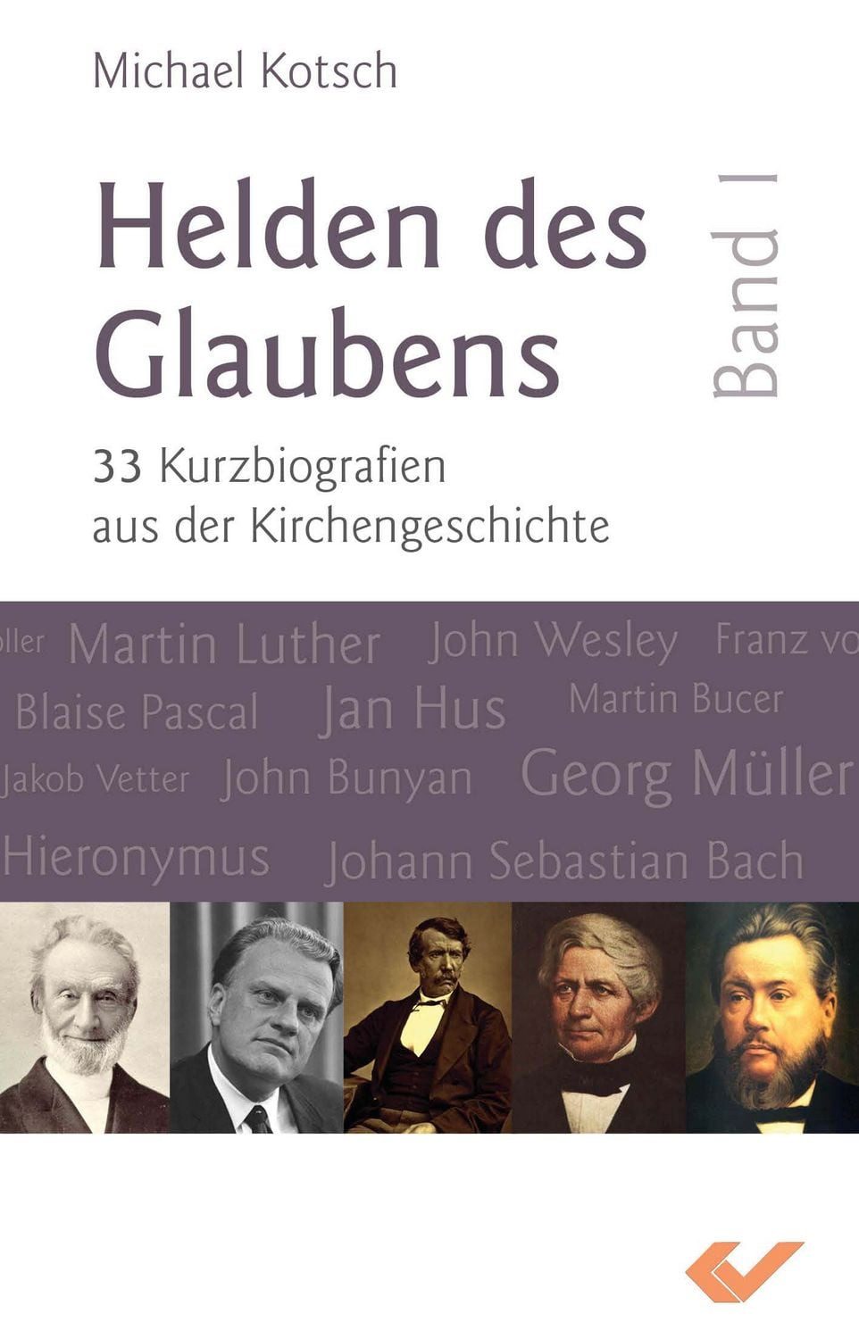 Helden des Glaubens Band 1 / Michael Kotsch