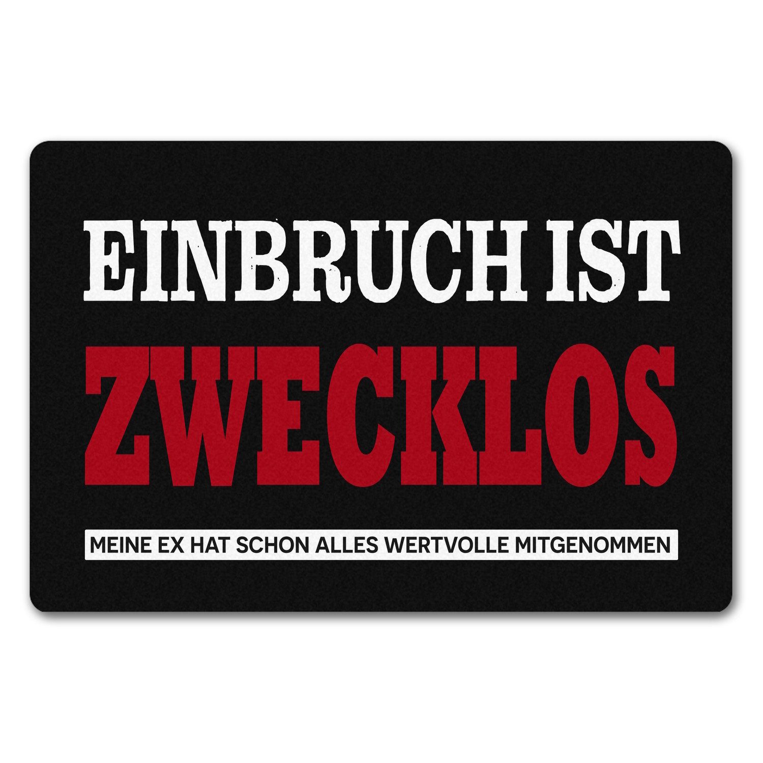 Fußmatte Einbruch zwecklos Meine Ex hat alles mitgenommen Fußmatte in 40x60 cm
