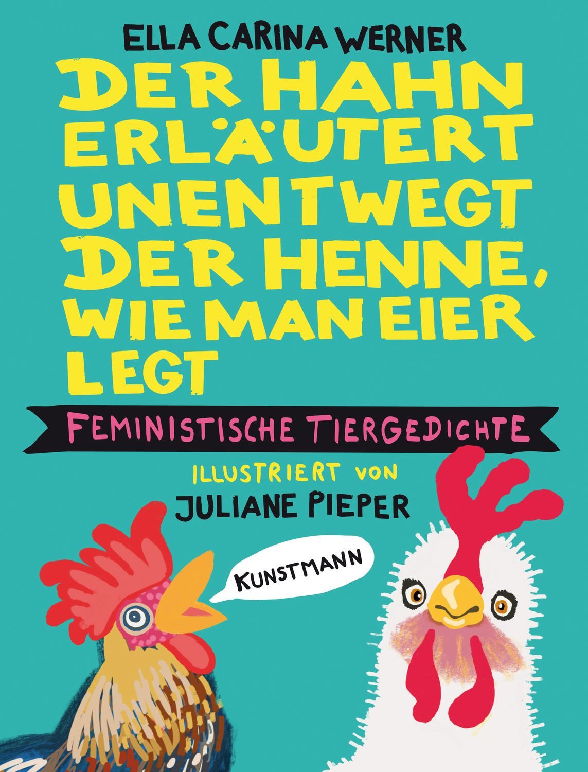 Der Hahn erläutert unentwegt der Henne, wie man Eier legt / Ella Carina Werner