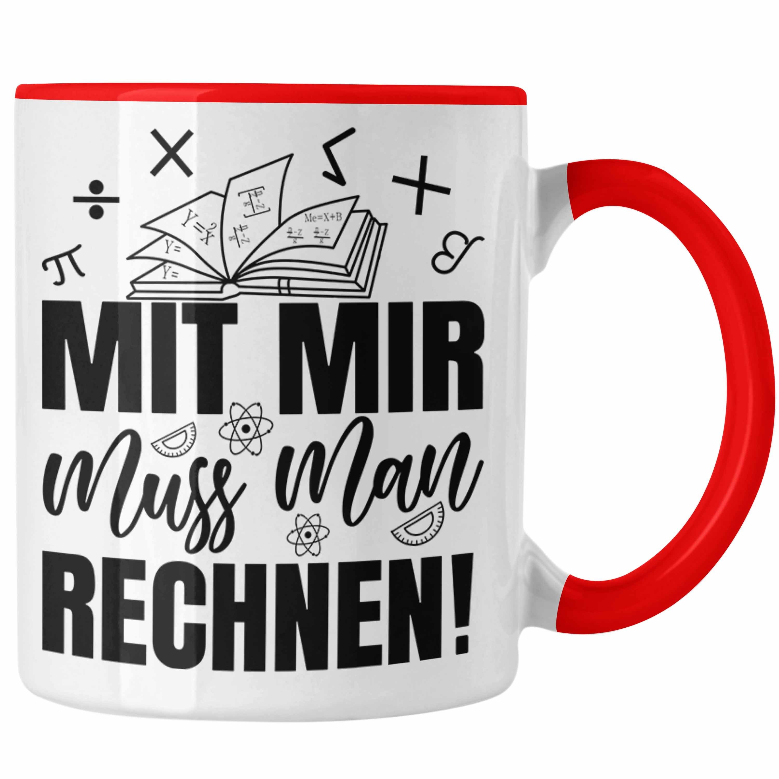 Trendation Tasse Mathe-Lehrer Tasse Geschenkidee Mit Mir Muss Man Rechnen Mathe-Liebha Rot