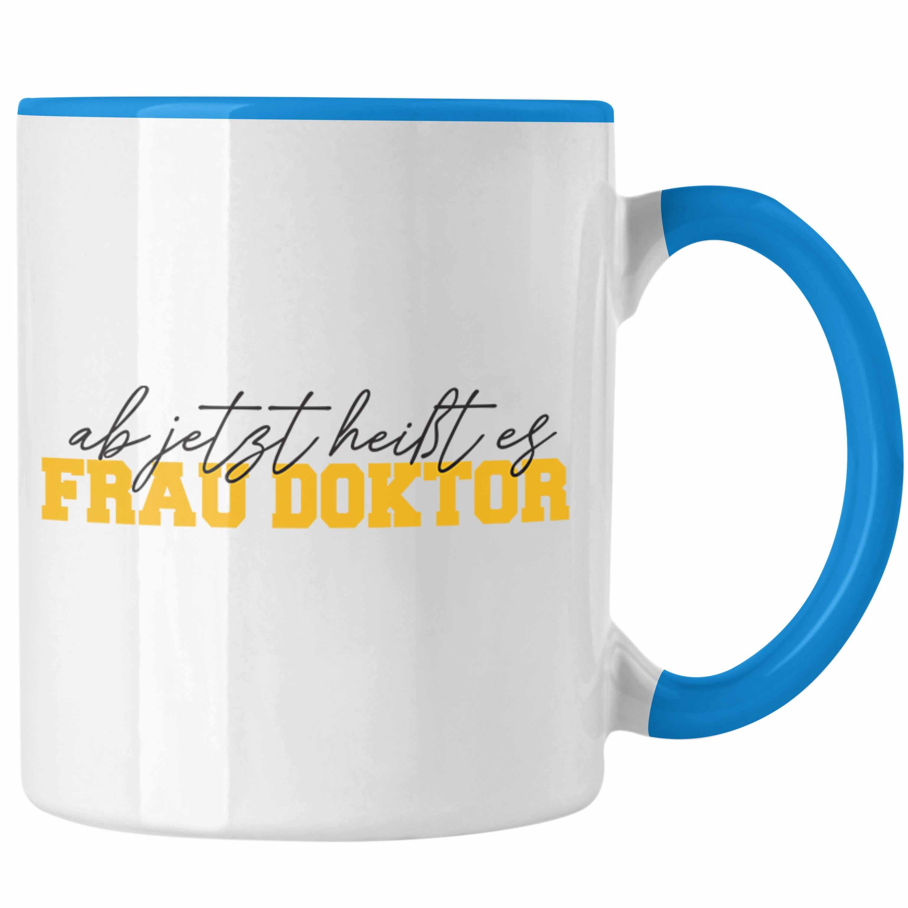 Trendation Tasse Doktortitel Bestanden Tasse Geschenk "Ab Jetzt Heißt Es Frau Doktor" Blau