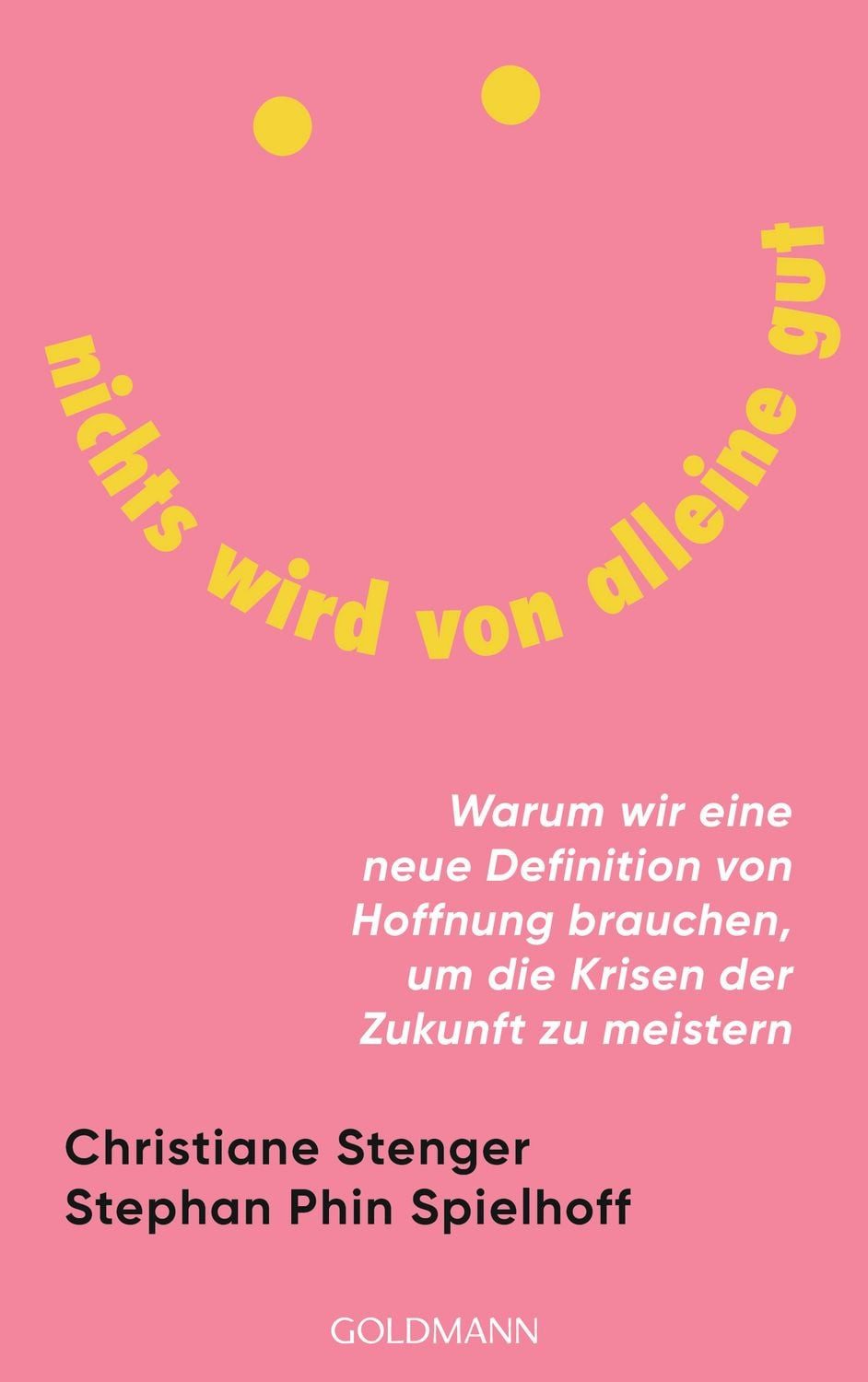 Sachbuch Nichts wird von alleine gut Warum wir eine neue Definition von Hoffnun Christiane Stenger, Stephan Phin Spielhoff
