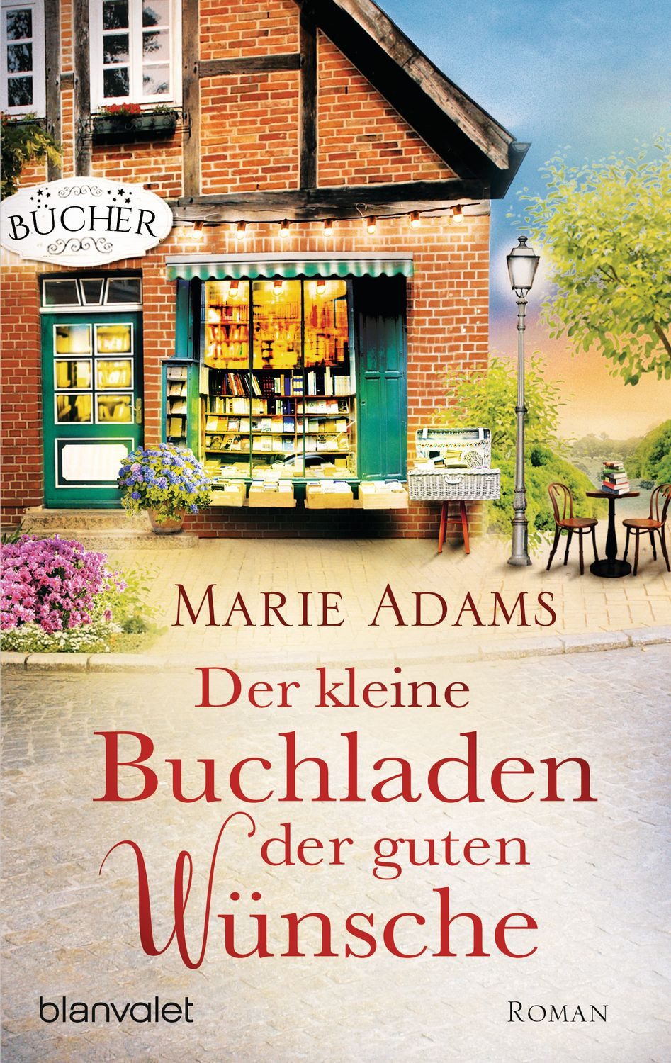 Der kleine Buchladen der guten Wünsche Roman / Marie Adams