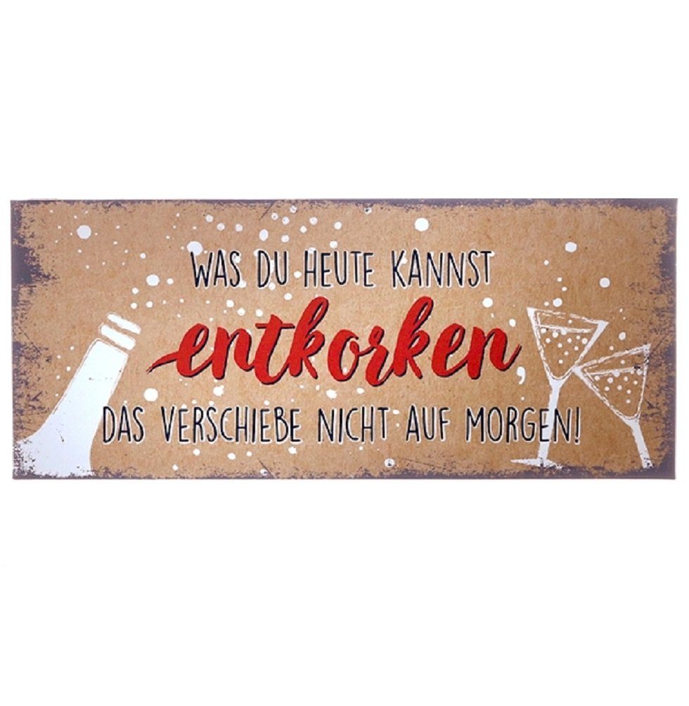 Metallschild Blechschild, Was Du heute kannst entkorken 13x31