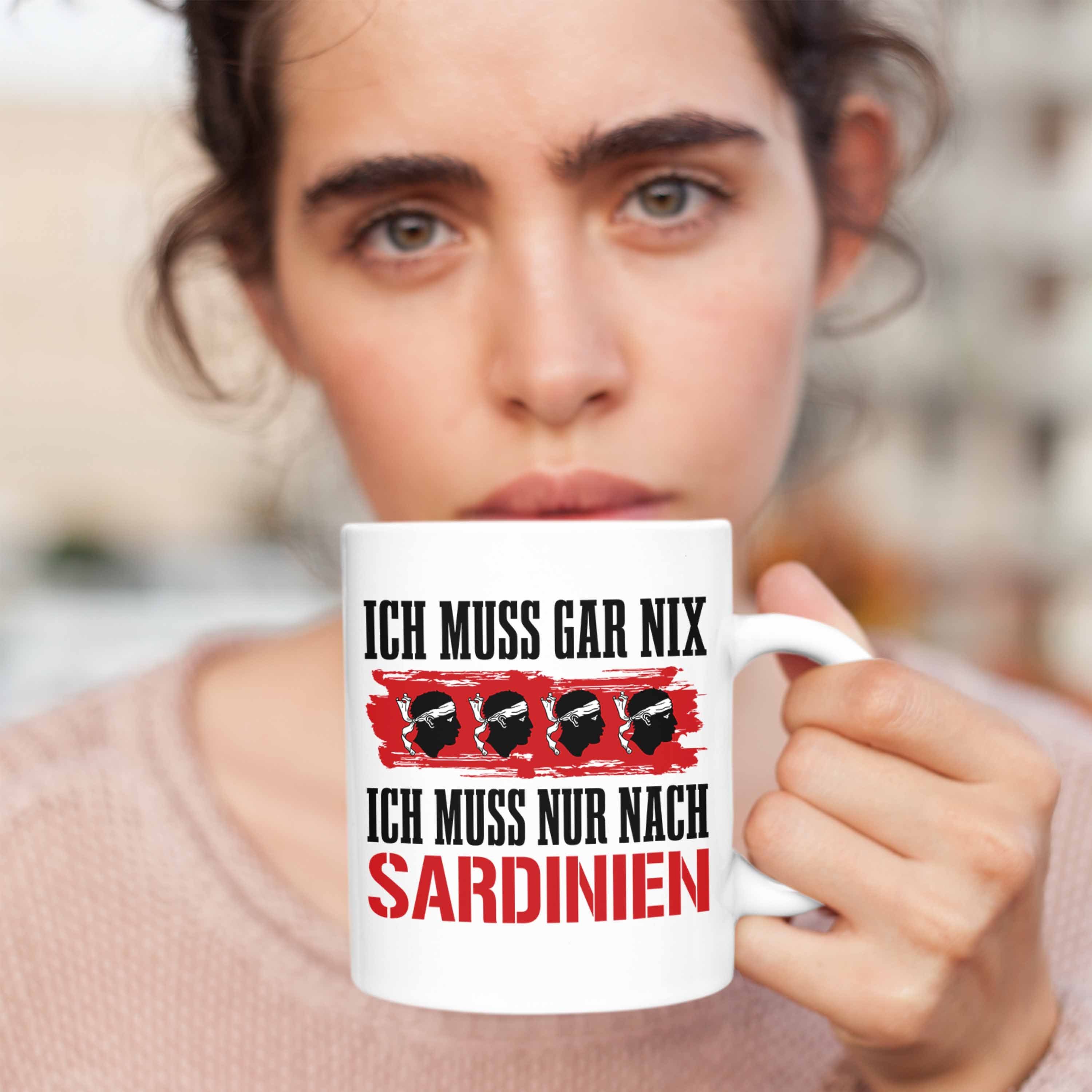 Ich Muss Gar Nur Sardinien Nach Geschenk Tasse Nix Muss Trendation Weiss Sardinien Tasse Ich