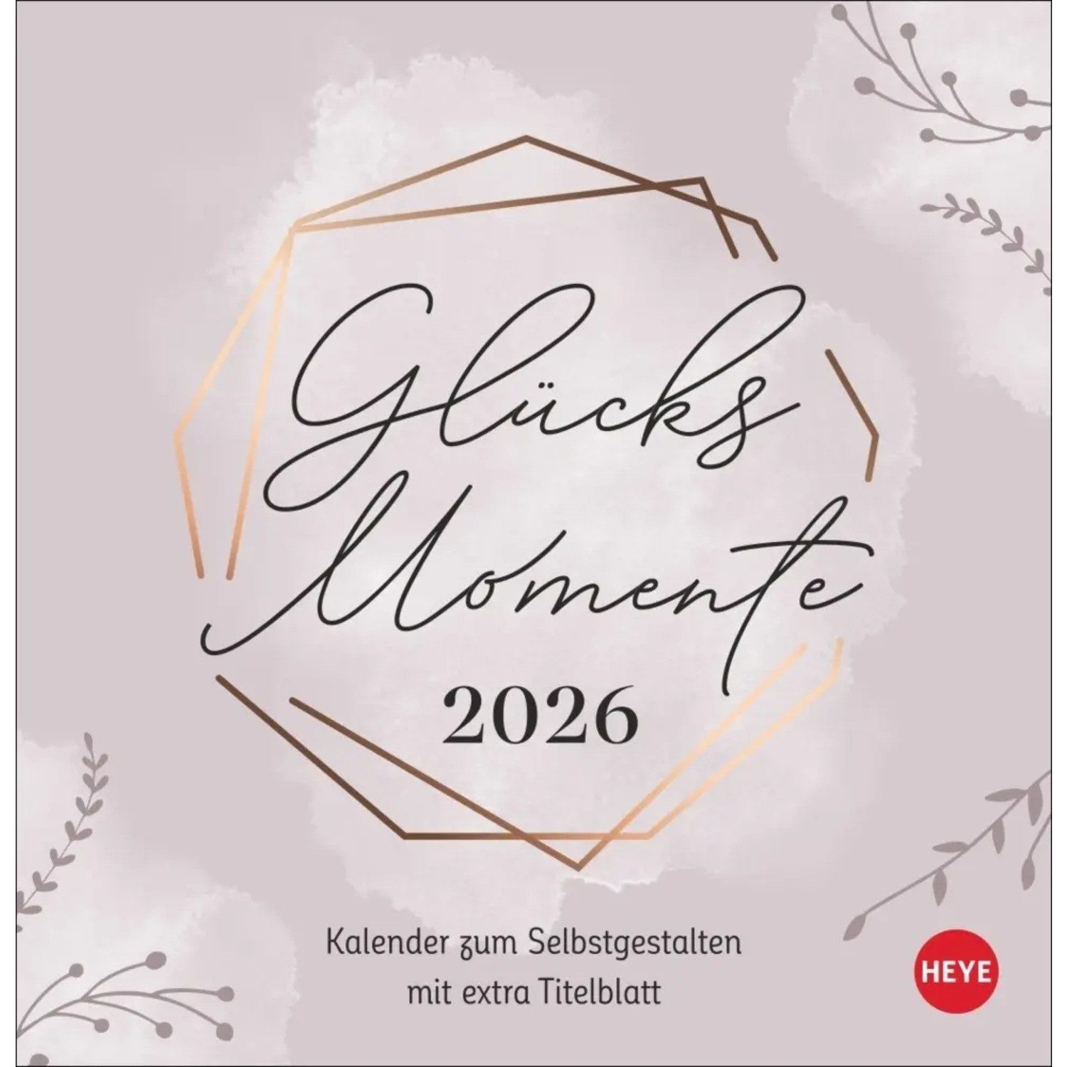 HEYE Tischkalender Kreativkalender zum Aufstellen Glücksmomente 2026