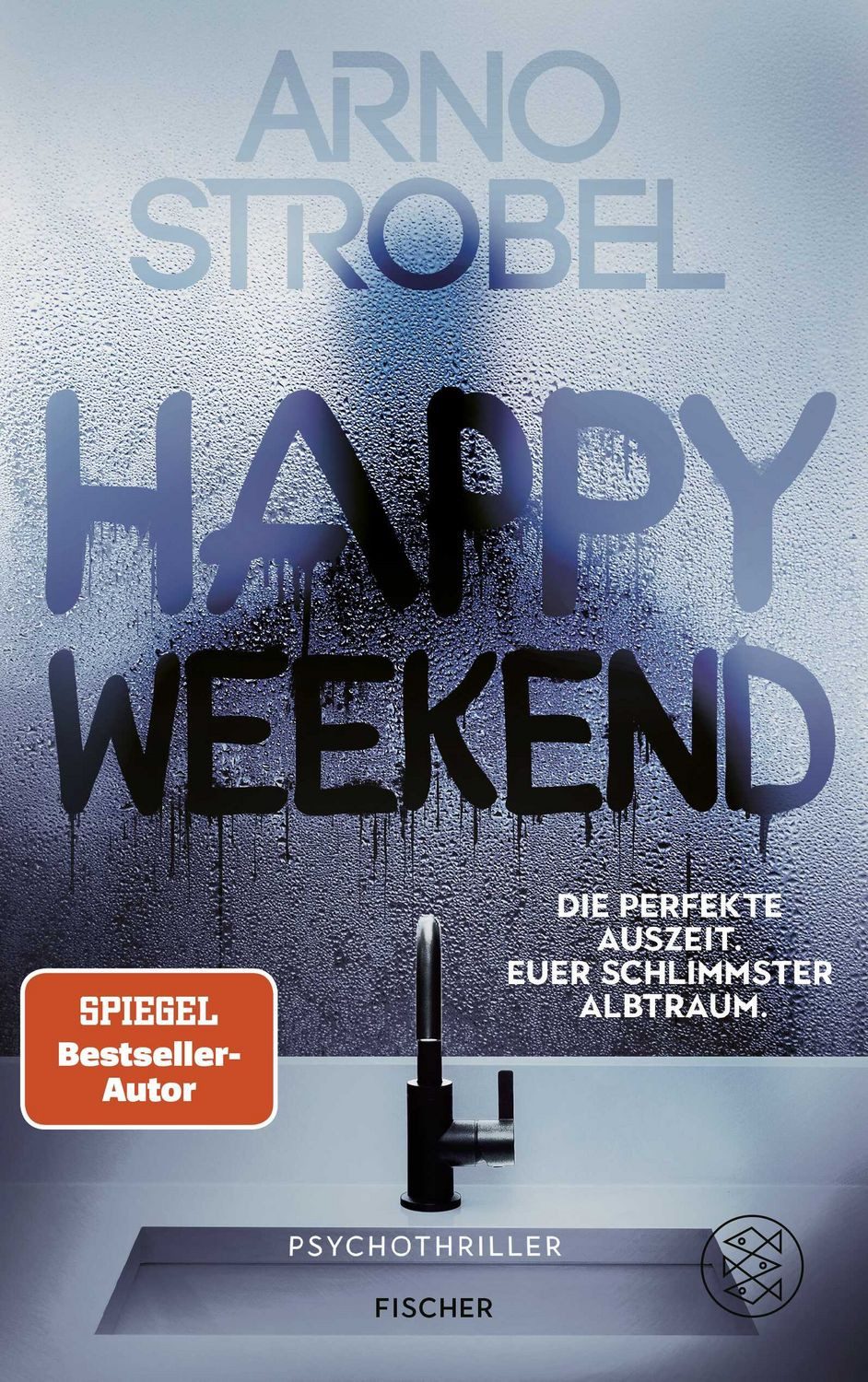 Happy Weekend – Die perfekte Auszeit. Euer schlimmster Albtraum. / Arno Strobel