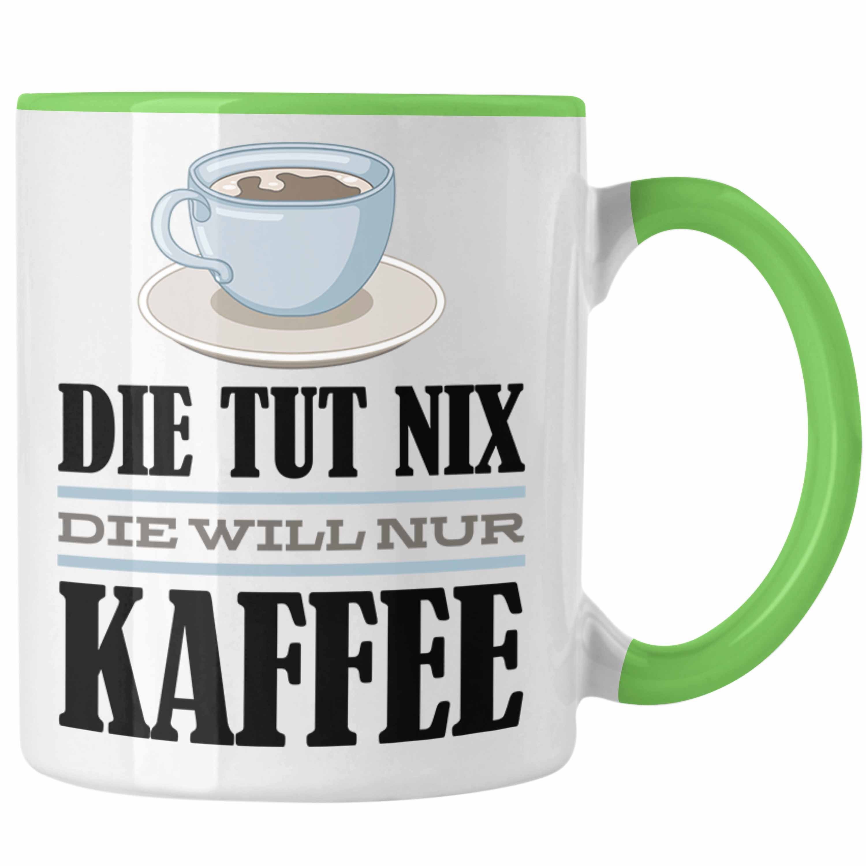 Trendation Tasse Trendation - Die Die Geschenk Geschenkidee Nix Kollegin Tut Nur Tasse Will Grün Kaffee-Liebhaberin Spruch Kaffee