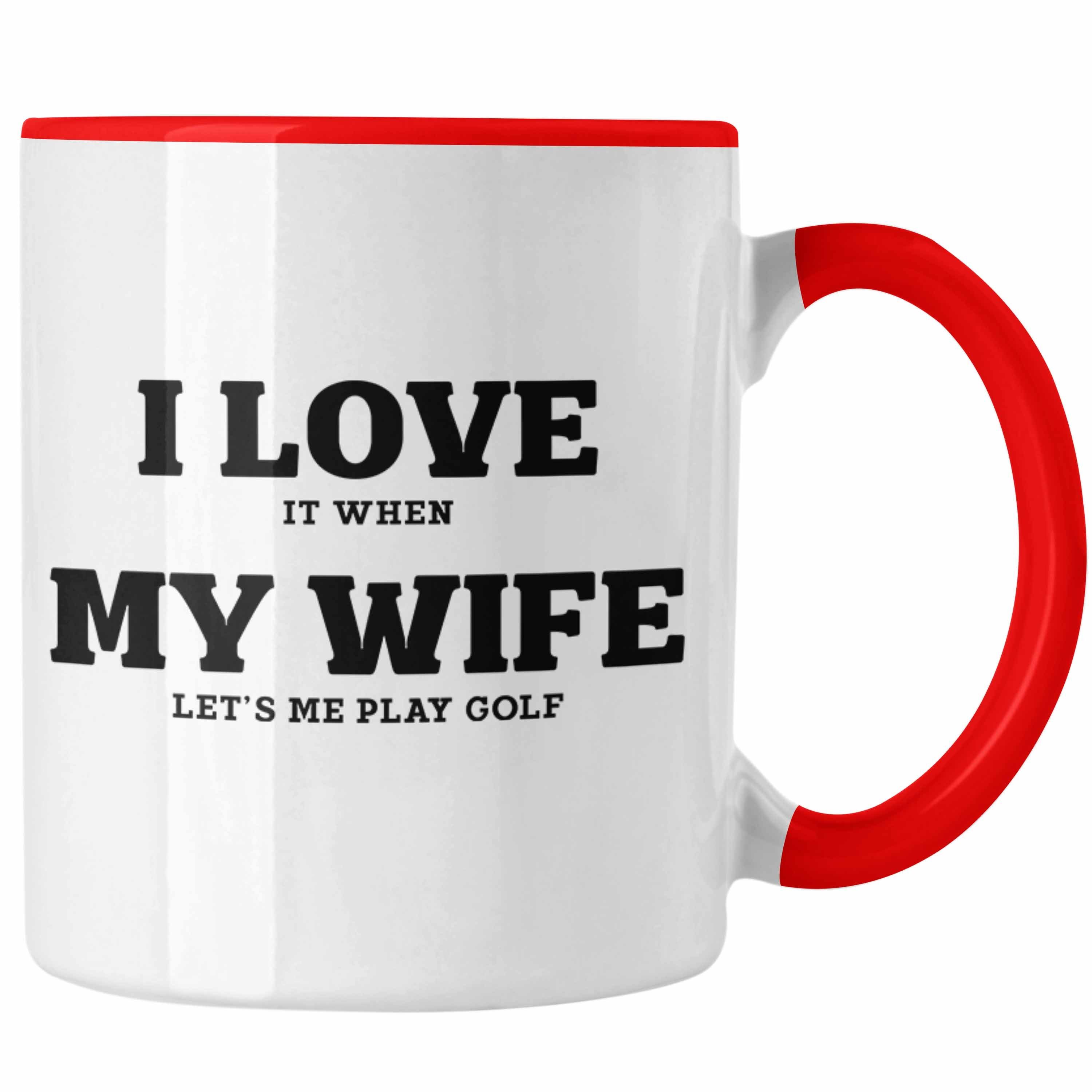 Trendation Tasse Trendation - I love It When My Wife Lets Me Play Golf Tasse Geschenk für Golfspieler Geschenkidee Männer Witzig Golfer Spruch Rot