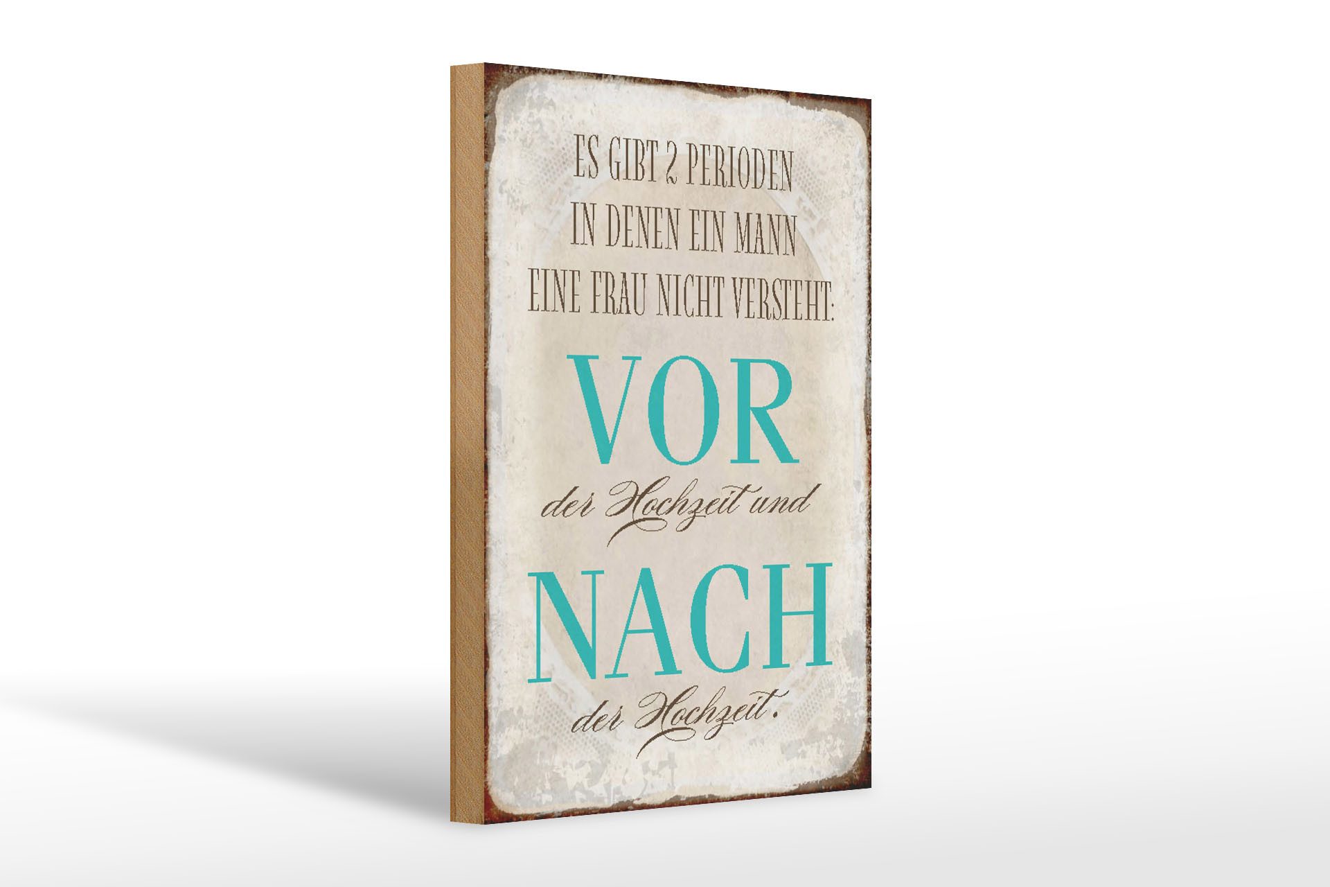 Holzbild Spruch 20x30cm es gibt 2 Perioden der Hochzeit