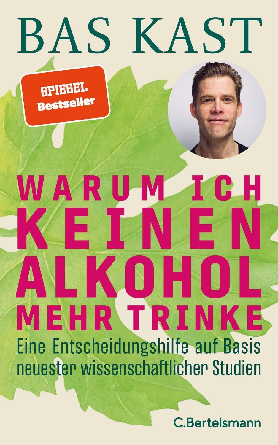 Warum ich keinen Alkohol mehr trinke / Bas Kast, Eine Entscheidungshilfe auf Basis neuester wissenschaftlicher Studien