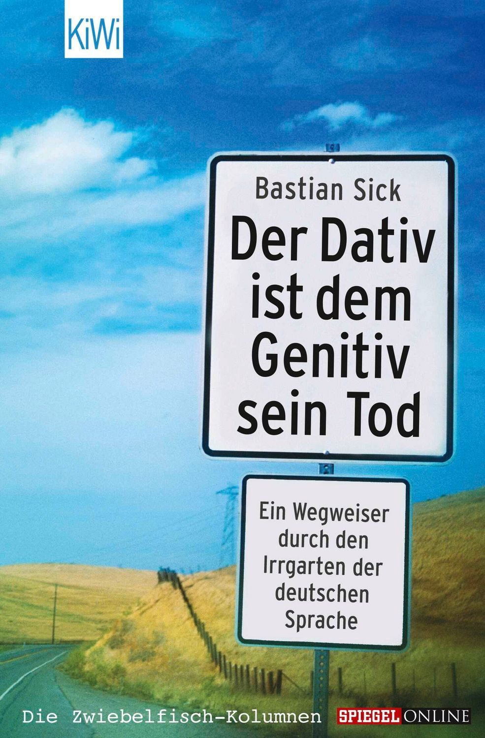Der Dativ ist dem Genitiv sein Tod / Bastian Sick