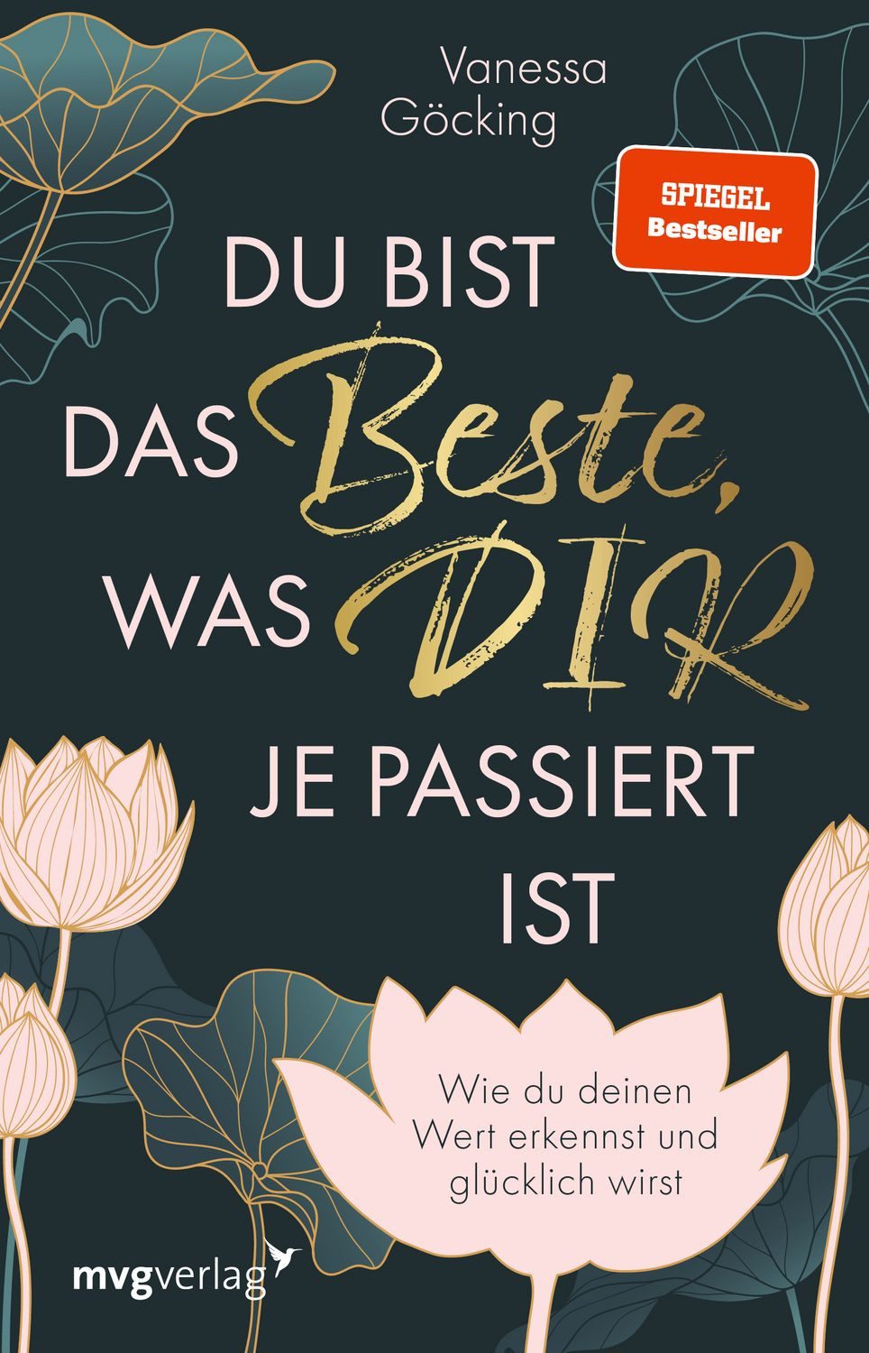 Du bist das Beste, was dir je passiert ist Wie du deinen Wert erkennst / Vanessa Göcking, Wie du deinen Wert erkennst und glücklich wirst, Erfüllung durch Selbstliebe, Selbstreflexion und Selbstbewusstsein, SPIEGEL-Bestseller, SPIEGEL-Bestseller