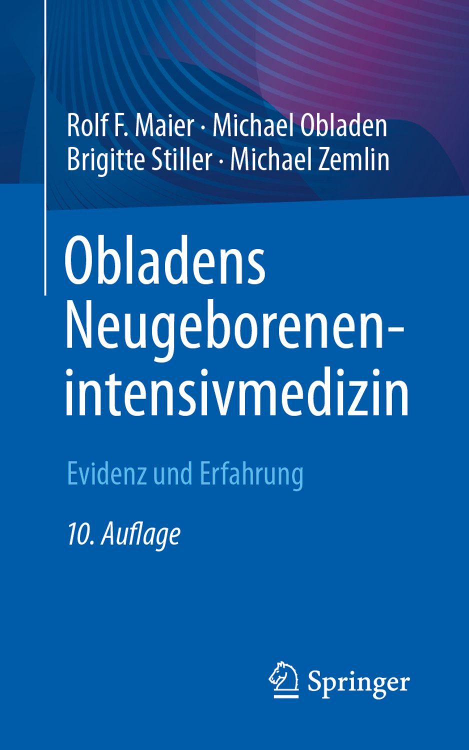 Obladens Neugeborenenintensivmedizin / Rolf F. Maier, Michael Obladen, Brigitte Stiller, Michael Zemlin