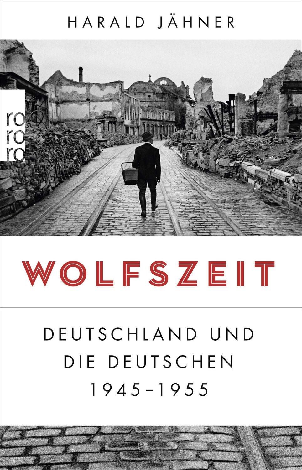 Wolfszeit / Harald Jähner, Deutschland und die Deutschen 1945 - 1955, Ausgezeichnet mit dem Preis der Leipziger Buchmesse 2019