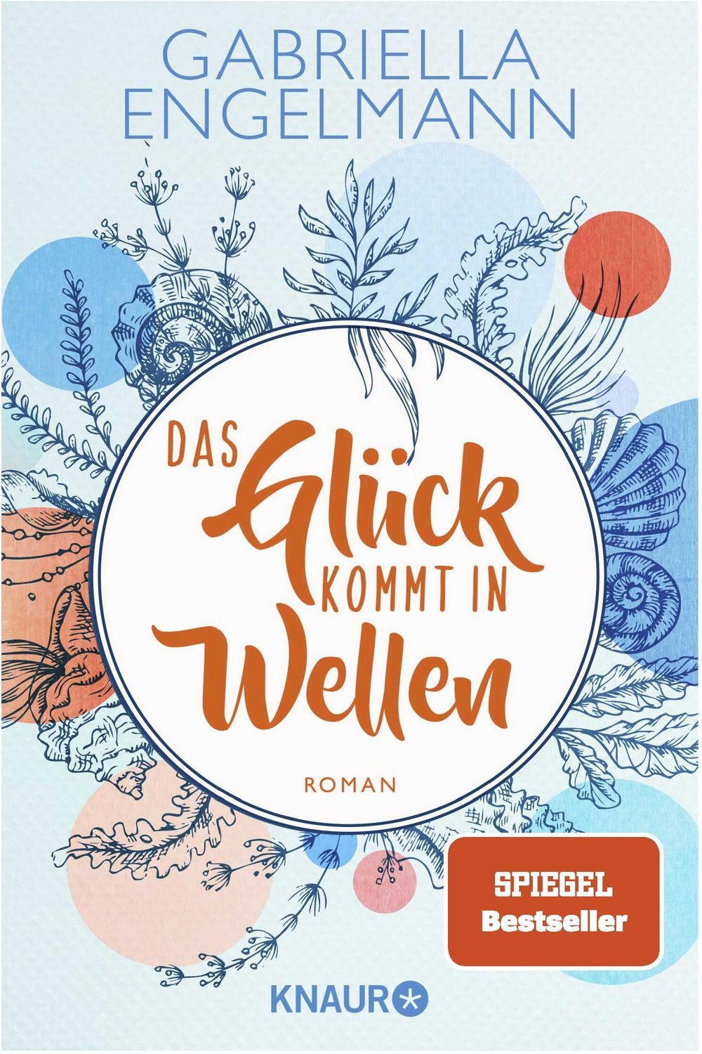 Das Glück kommt in Wellen / Gabriella Engelmann, Roman, SPIEGEL Bestseller. Band 2 der charmant-idyllischen Kleinstadt-Buchreihe um Familiengeheimnisse, Freundschaft und Liebe, SPIEGEL-Bestseller
