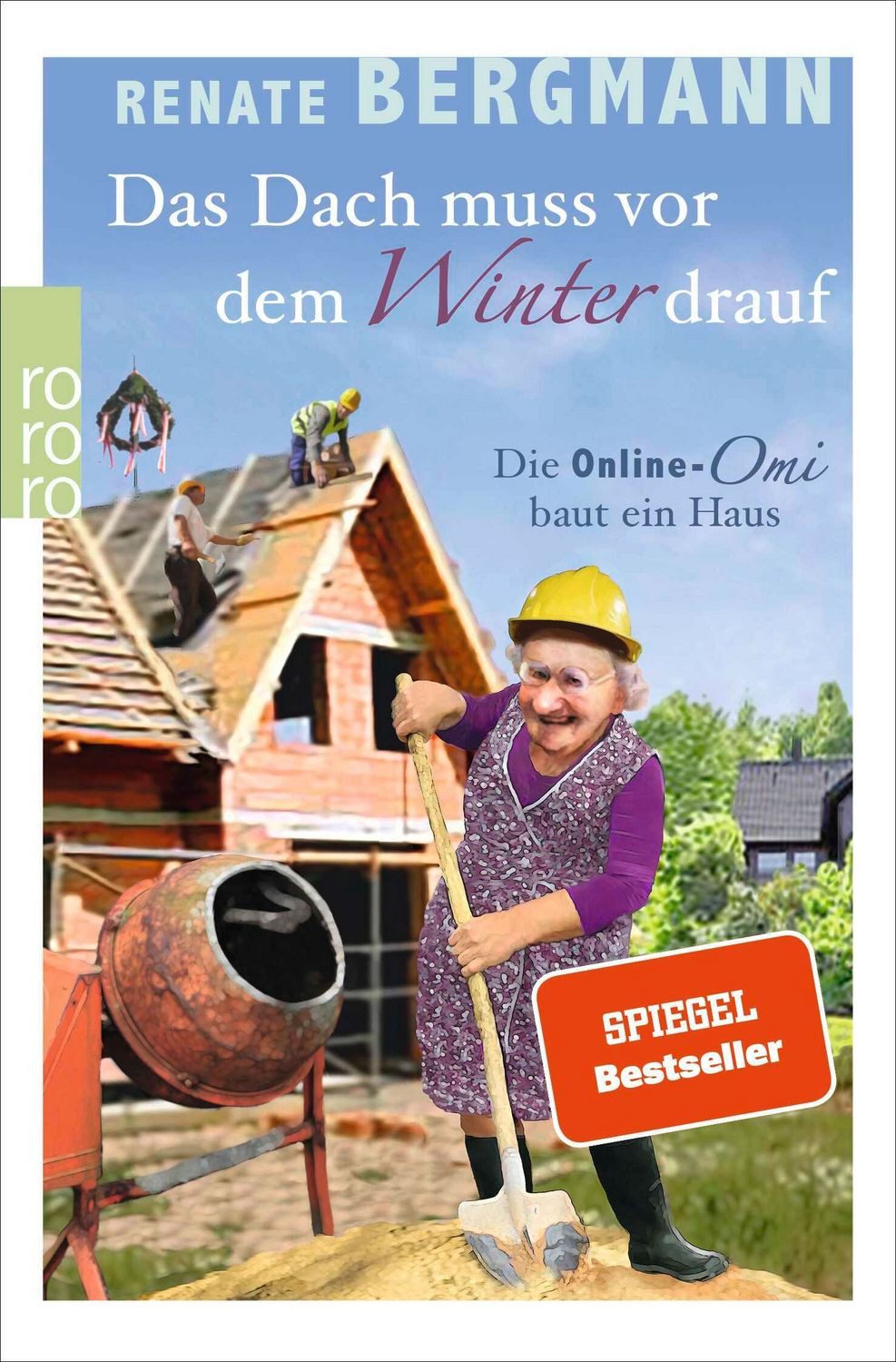 Das Dach muss vor dem Winter drauf Die Online-Omi baut ein Haus / Renate Bergmann