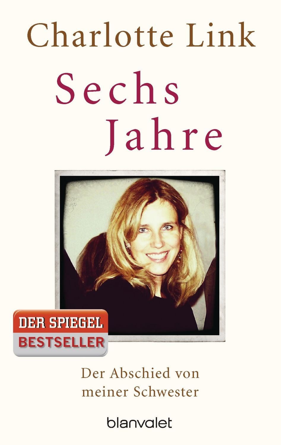 Belletristik Sechs Jahre Der Abschied von meiner Schwester Charlotte Link