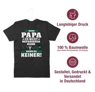 Shirtracer T-Shirt Wenn Papa es nicht reparieren kann kann es keiner Vatertag Geschenk für Papa