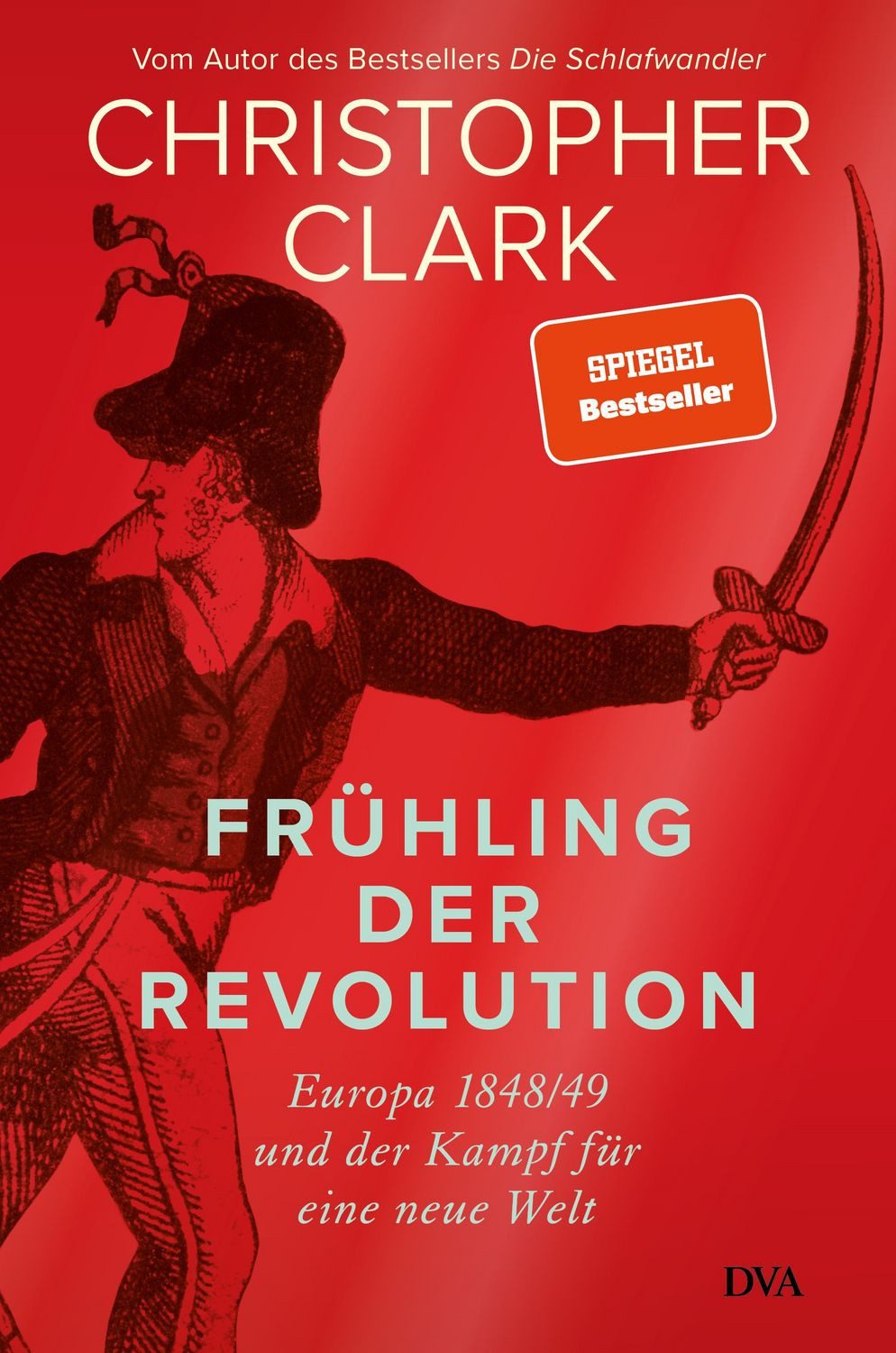 Frühling der Revolution Europa 1848/49 und der Kampf für eine neue Wel / Christopher Clark