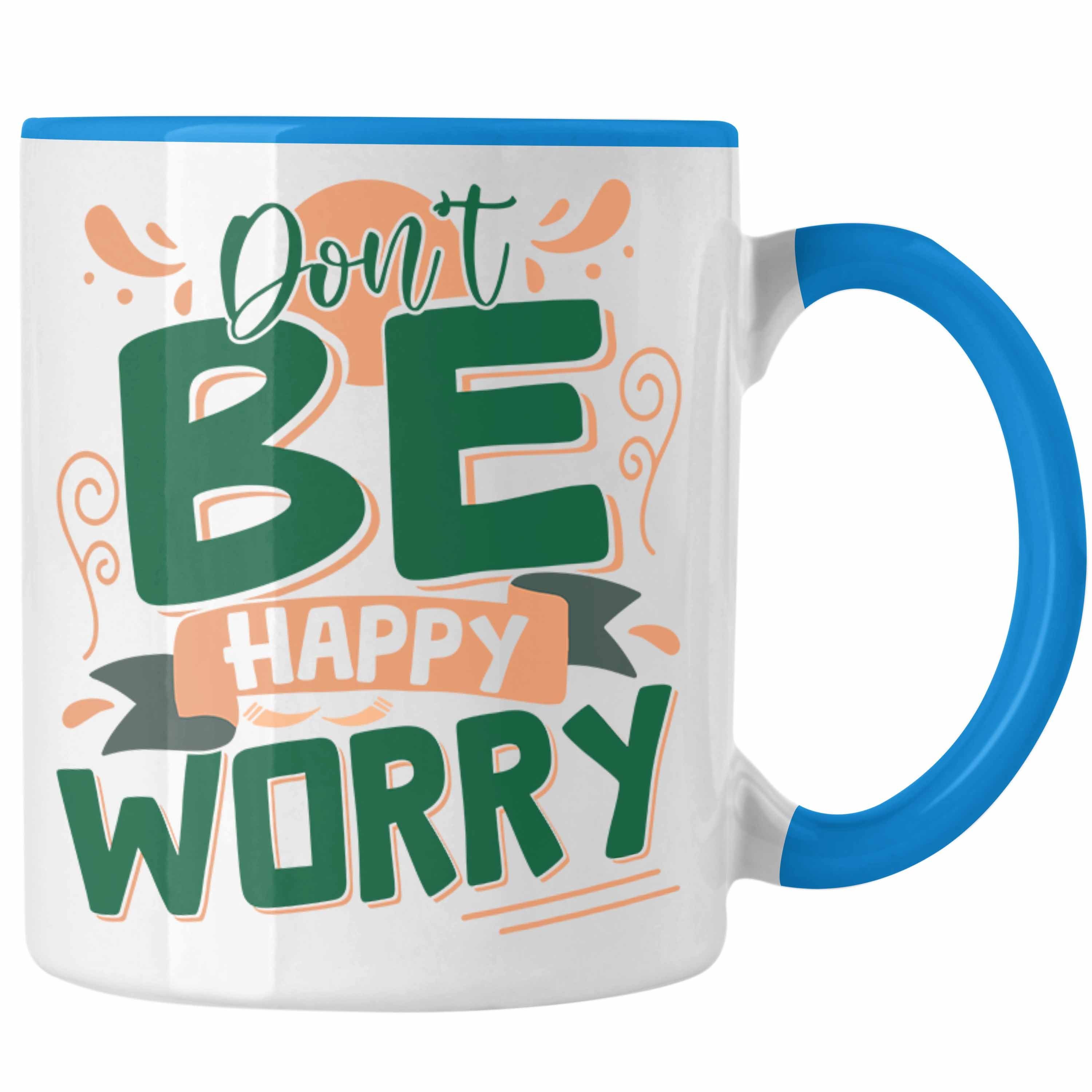 Be Worry Tasse Tasse Don't Trendation Blau Gesche Happy Geschenk Sarkasmus Anti - Depression