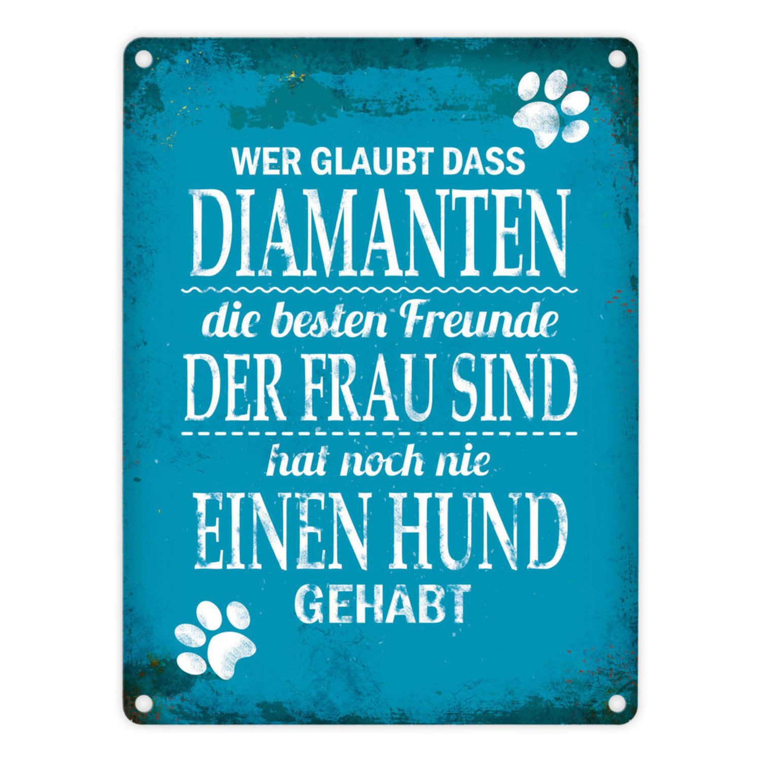 Metallschild Metallschild mit Spruch: Wer glaubt dass Diamanten die ... Schild