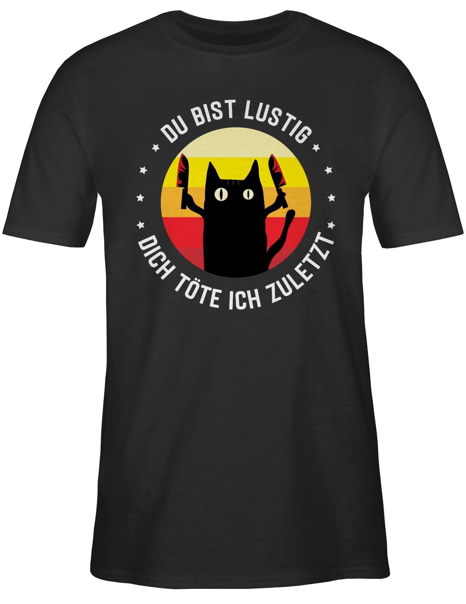 Shirtracer T-Shirt Du bist lustig töte zuletzt Katze Katzen dich 01 Katze Geschenk Katzenliebhaber Schwarz ich