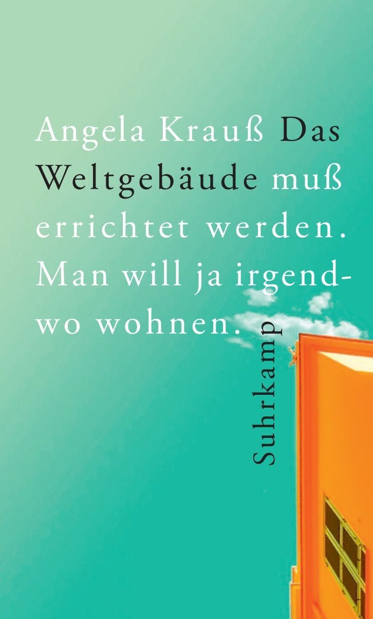Das Weltgebäude muß errichtet werden. Man will ja irgendwo wohnen. / Angela Krauss