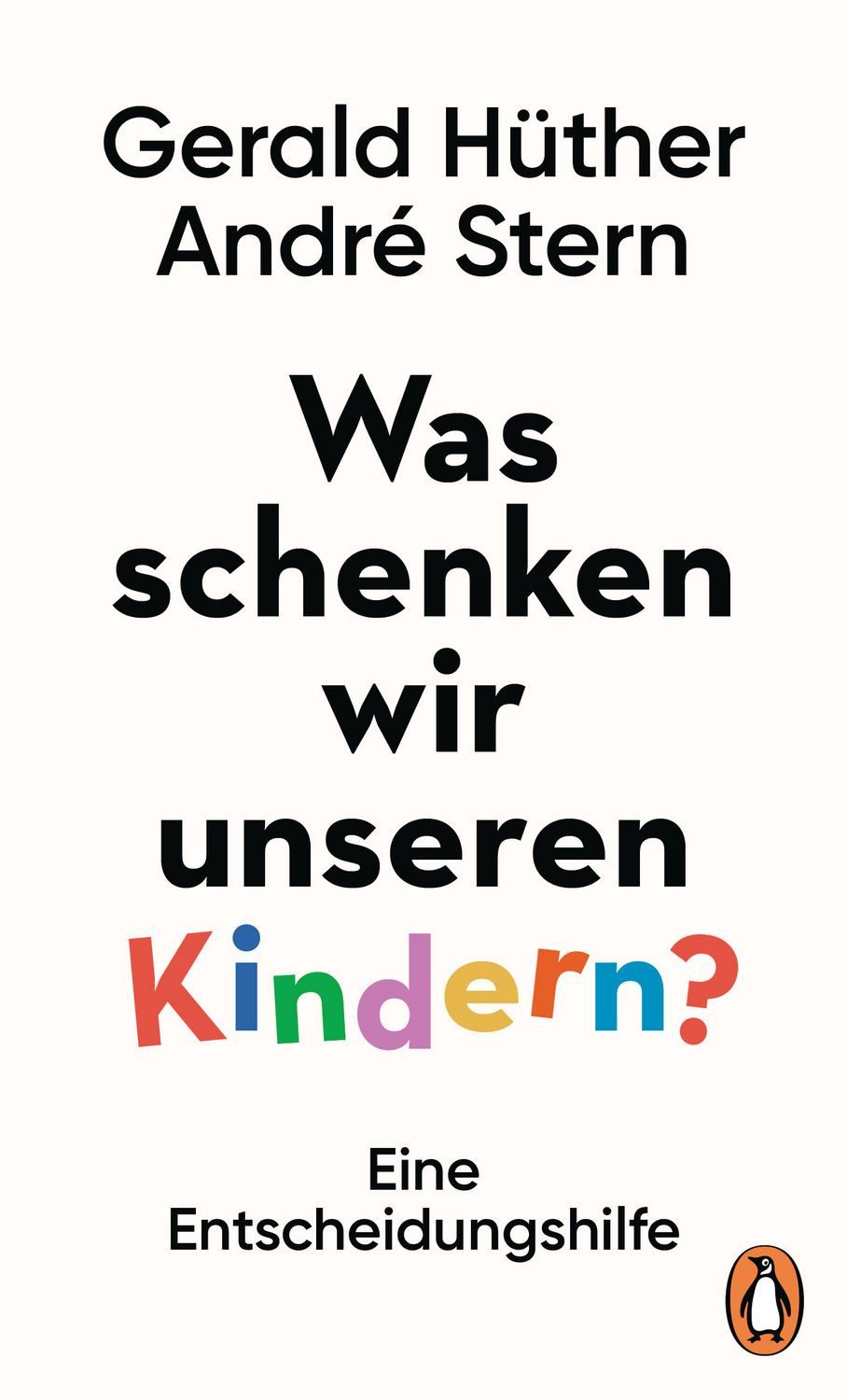 Ratgeber Was schenken wir unseren Kindern? Eine Entscheidungshilfe - Zwei bekan Gerald Hüther, André Stern
