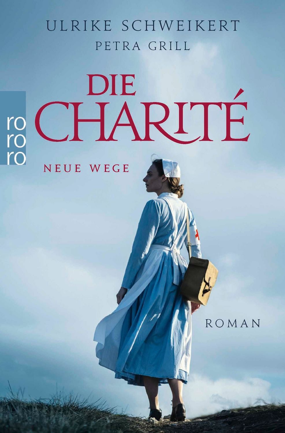 Die Charité: Neue Wege Historischer Roman / Petra Grill, Ulrike Schweikert
