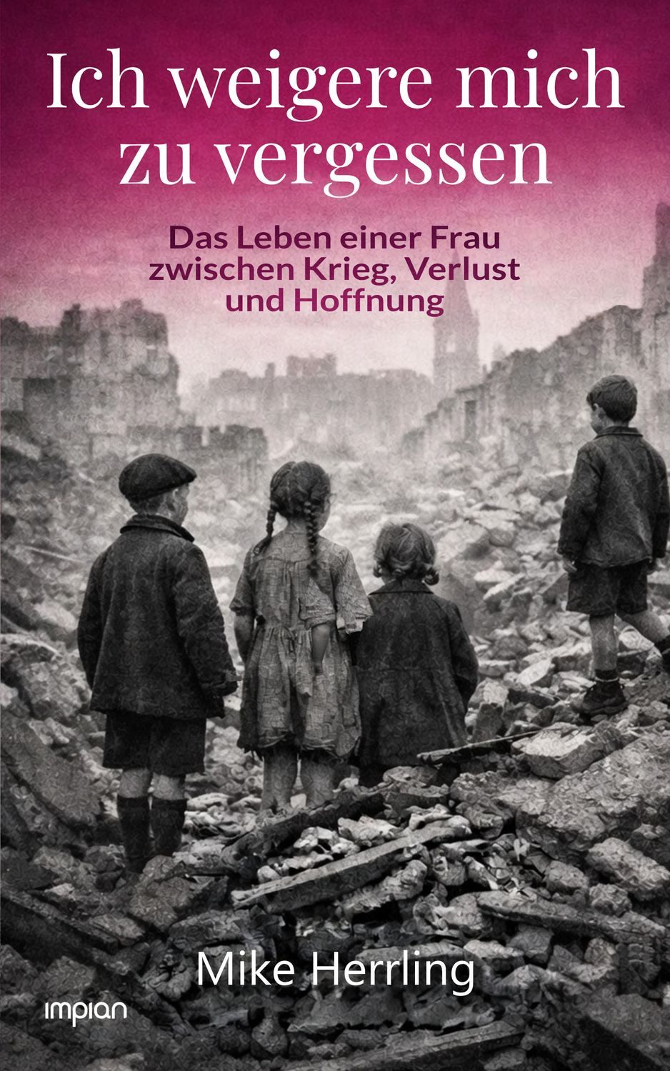 Ich weigere mich zu vergessen / Mike Herrling