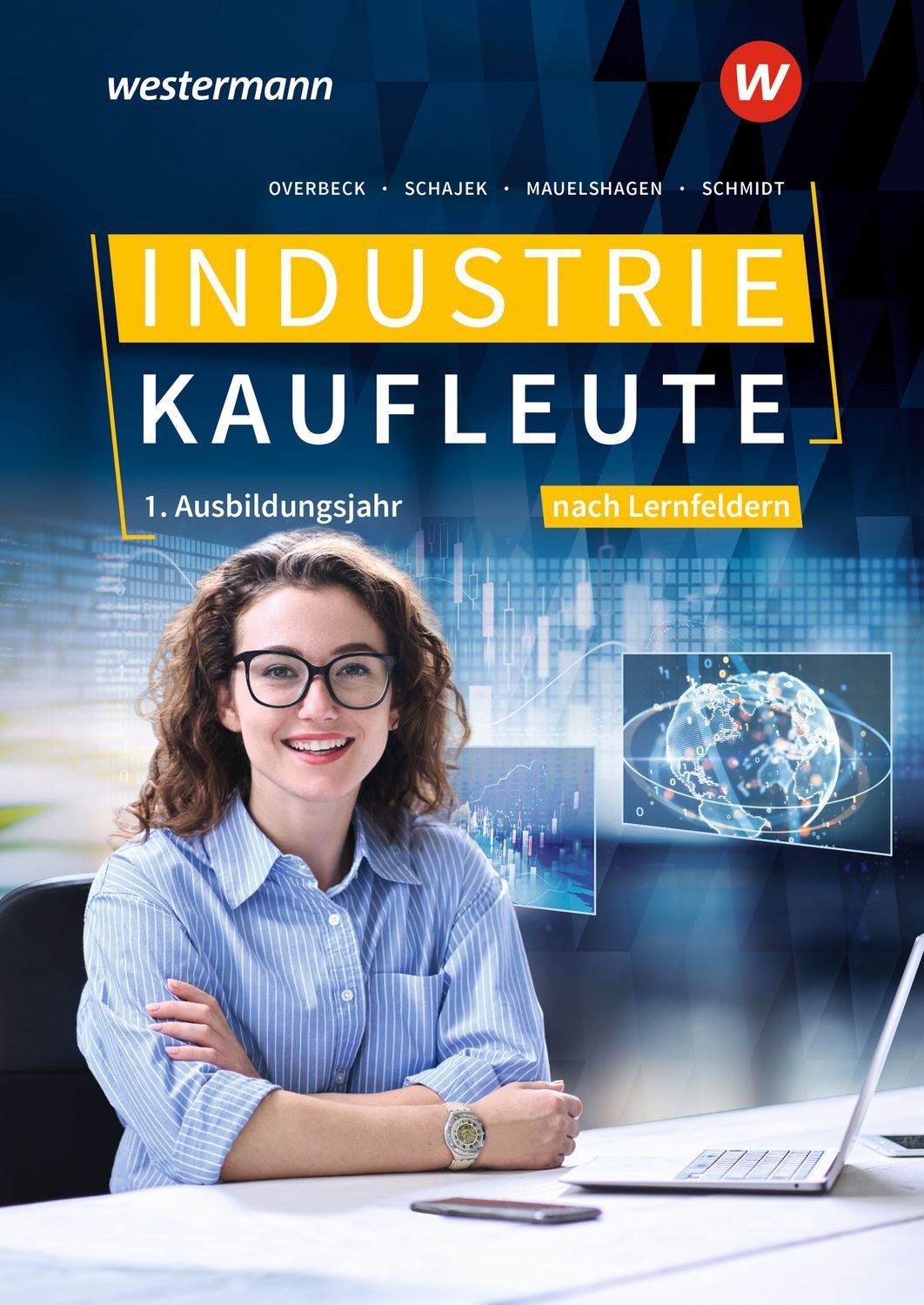 Industriekaufleute - Ausgabe nach Ausbildungsjahren und Lernfeldern / Markus Schajek, Dirk Overbeck, Sebastian Mauelshagen, Christian Schmidt