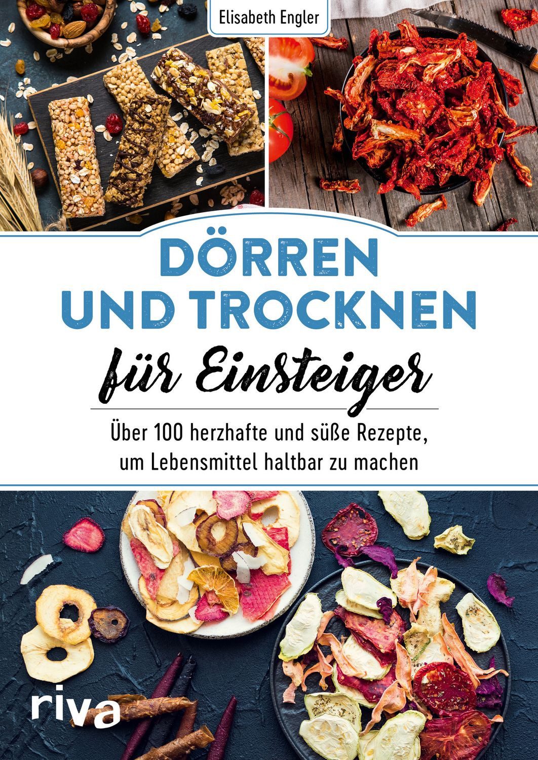 Dörren und Trocknen für Einsteiger Über 100 herzhafte und süße Rezepte / Elisabeth Engler
