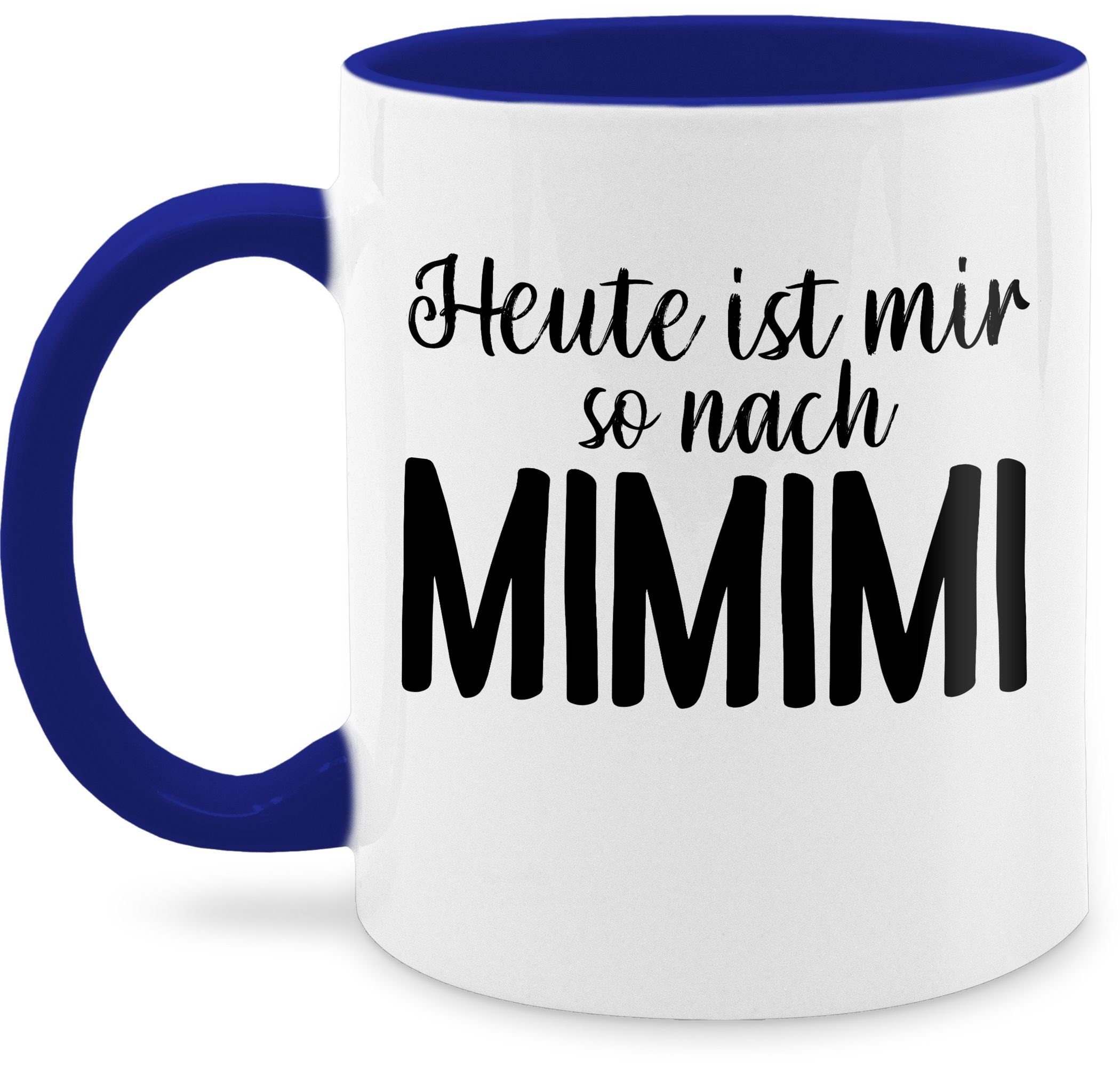 Shirtracer Tasse Höre ich Mi - Keramik, Dunkelblau so mir Mi nach ist Statement 3 Mi Sprüche Heute MIMIMI