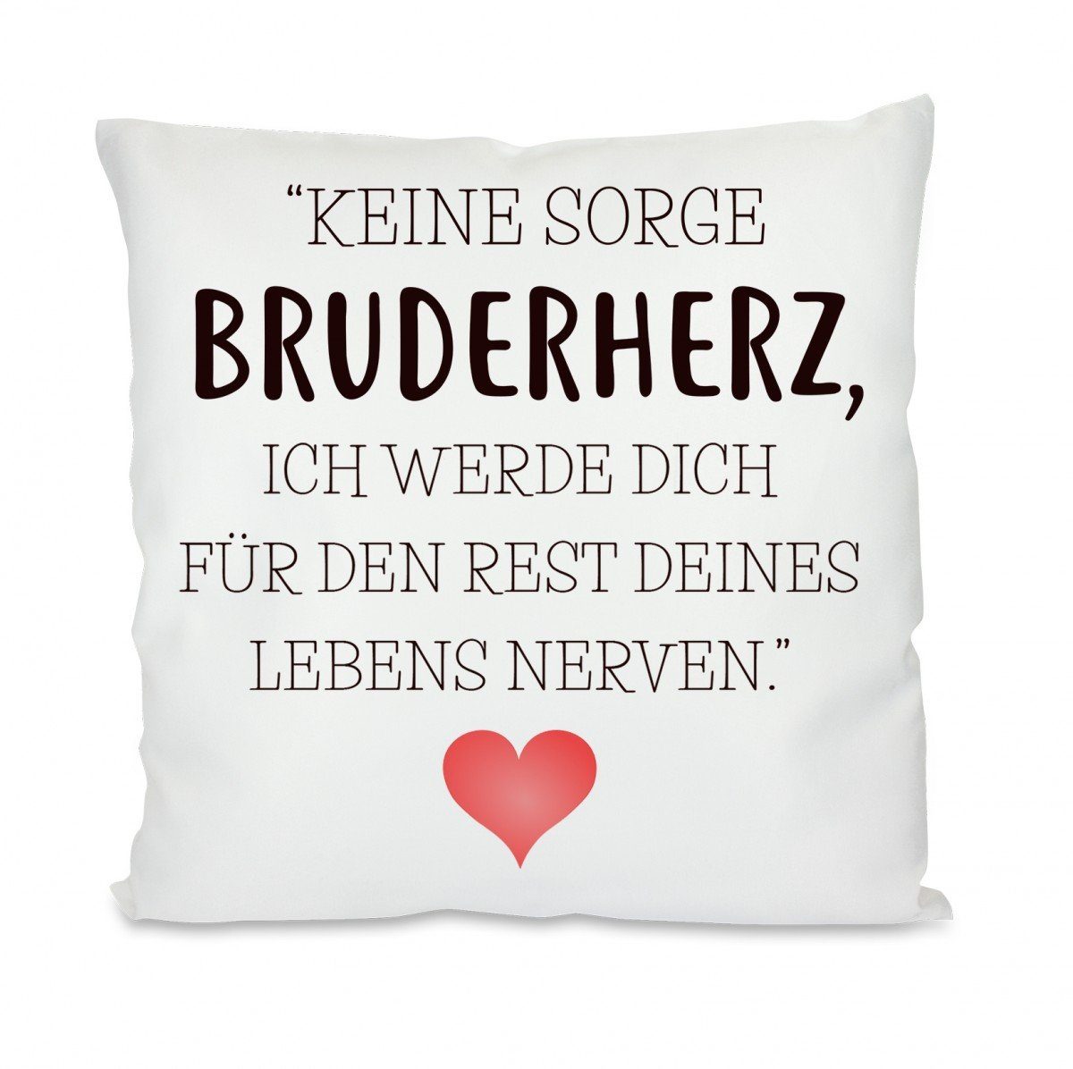 Herzbotschaft Dekokissen Kissen mit einseitigem Motiv Keine Sorge Bruderherz, Kissenhülle mit Füllung