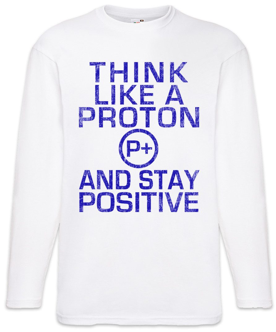 Langarmshirt Think Like A Proton Langarm T-Shirt Physik Physics Physiker Lehrer