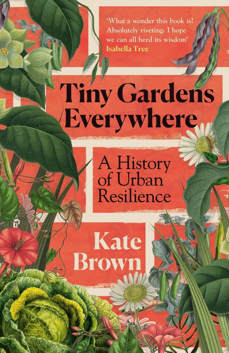 Tiny Gardens Everywhere A History of Urban Resilience / Kate Brown