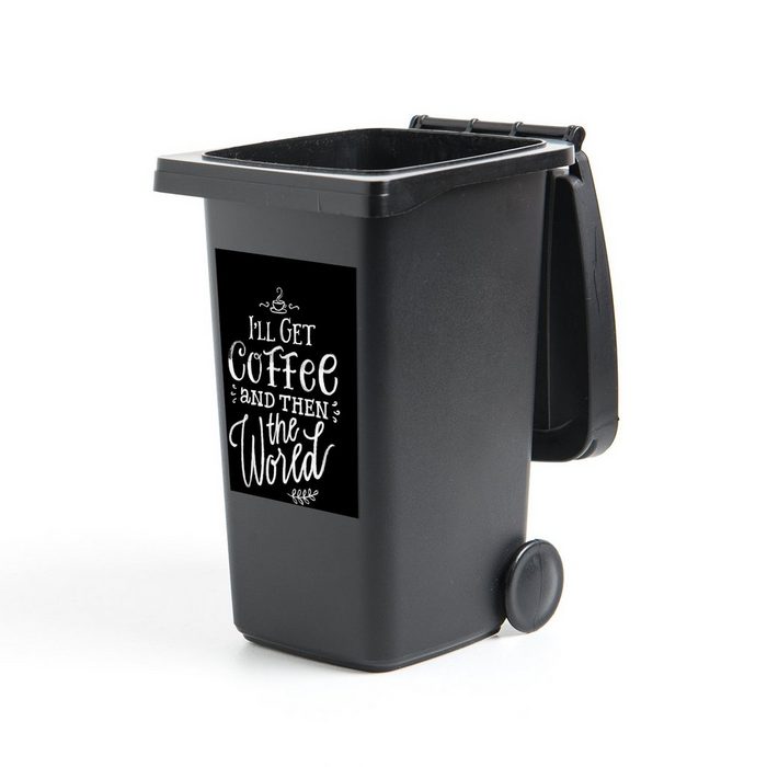 MuchoWow Wandsticker Zitate - Ich hole Kaffee und dann die Welt - Welt - Kaffee - (1 St) Mülleimer-aufkleber Mülltonne Sticker Container Abfalbehälter