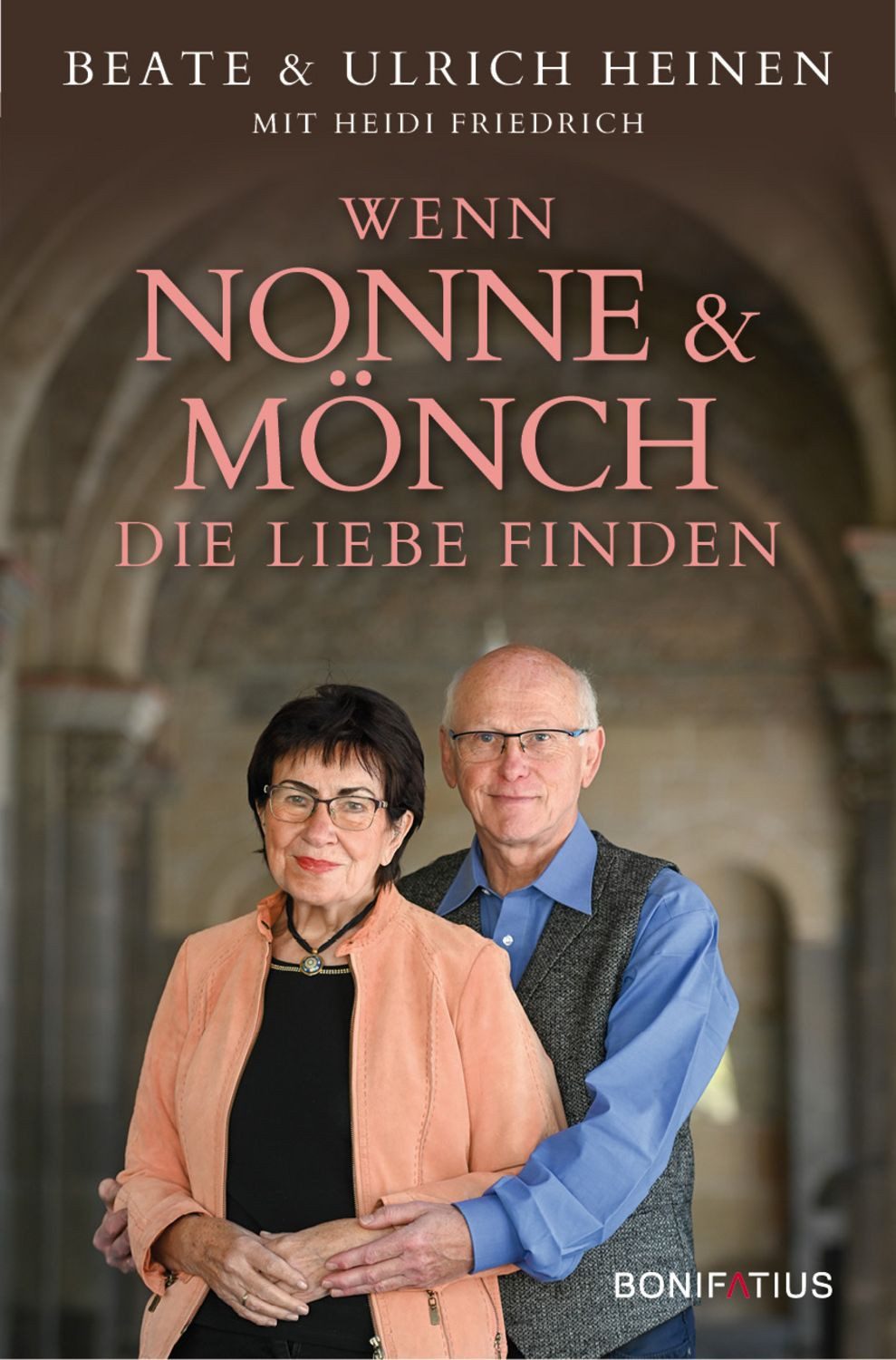 Wenn Nonne und Mönch die Liebe finden / Beate Heinen, Ulrich Heinen, Heidi Friedrich