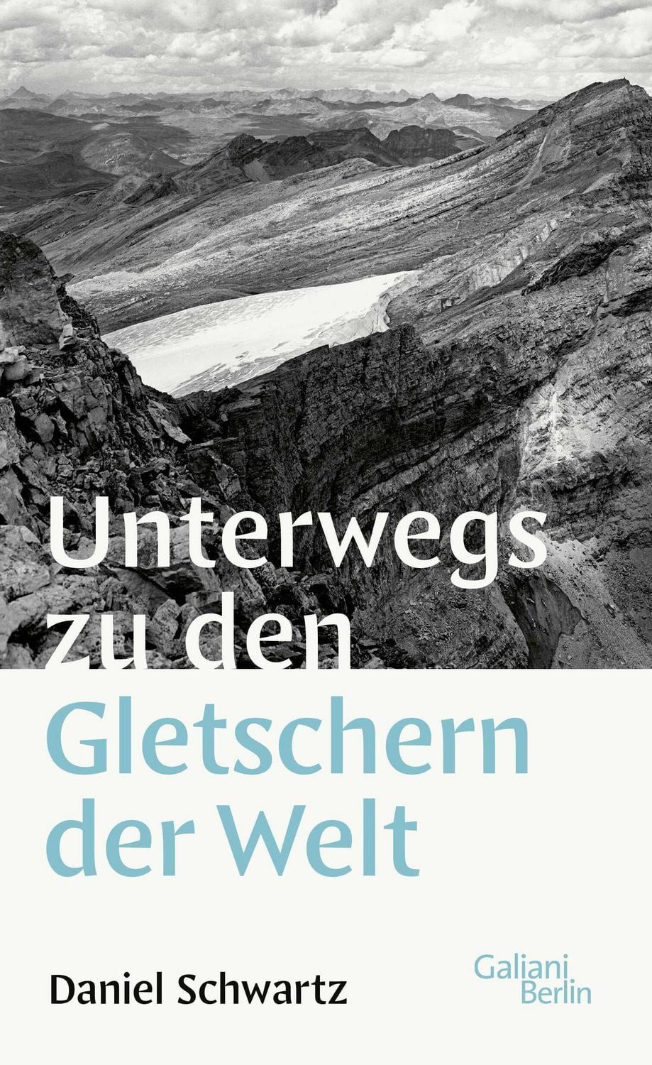 Unterwegs zu den Gletschern der Welt / Daniel Schwartz
