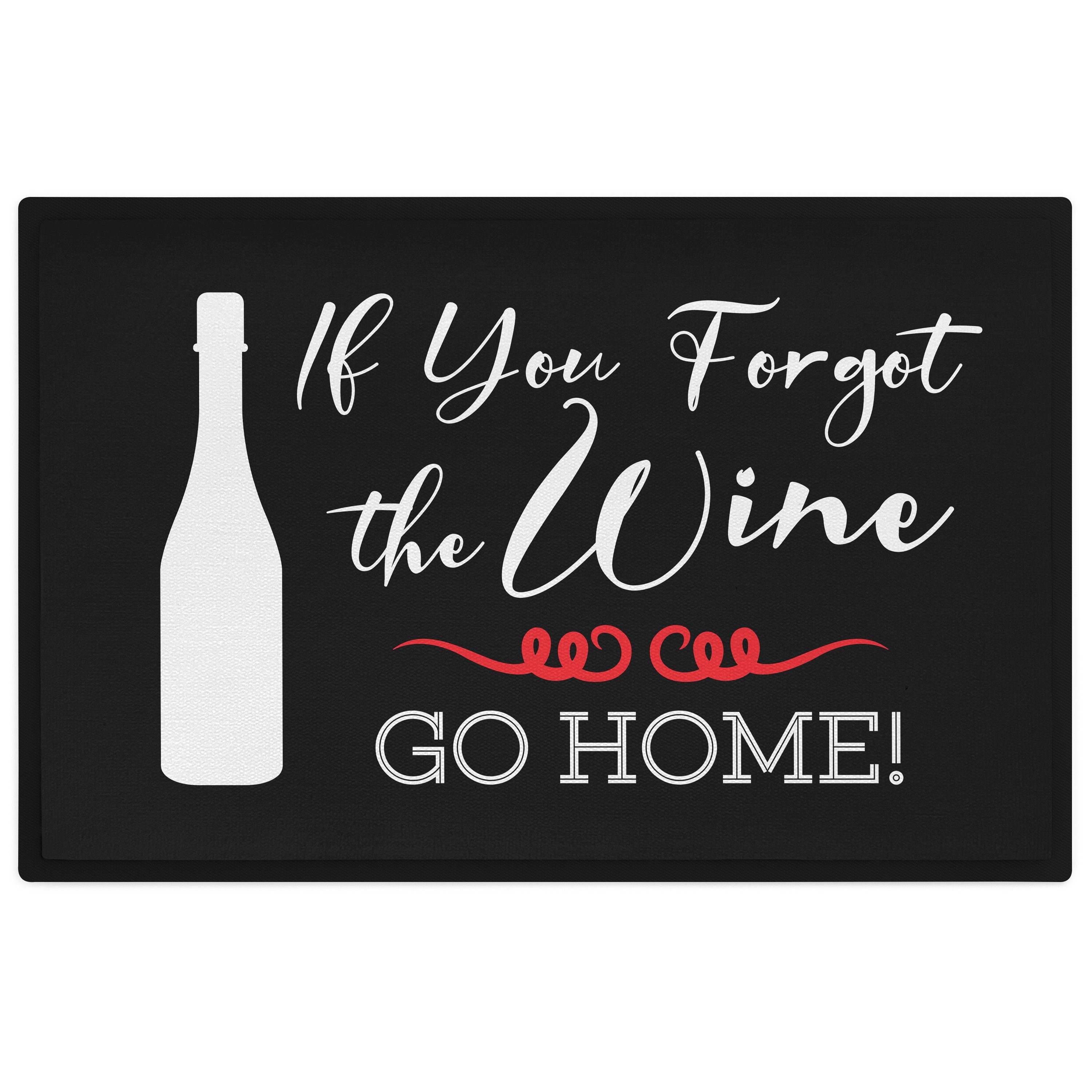 Fußmatte Home Trendation Wine Geschenk, Forgot You Weinliebhaber If Fußmatte The Go