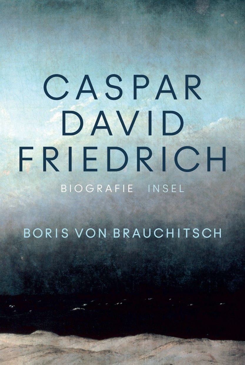 Caspar David Friedrich / Boris Brauchitsch, Eine Biografie, Zum 250. Geburtstag, Mit über 100 farbigen Abbildungen
