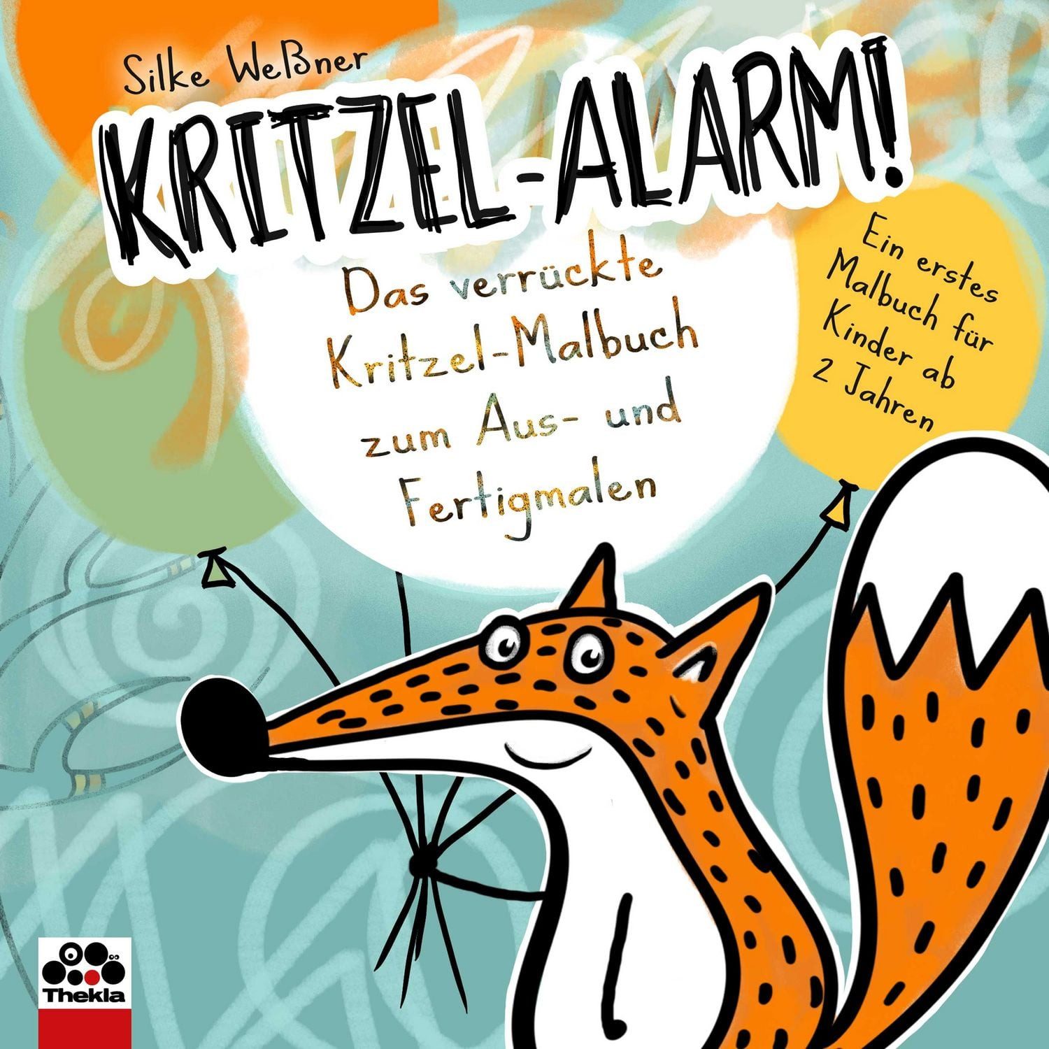 Kritzel-Alarm! Das verrückte Kritzel-Malbuch zum Aus- und Fertigmalen / Silke Wessner, Ein erstes Kritzelbuch für Kinder ab 2 Jahren