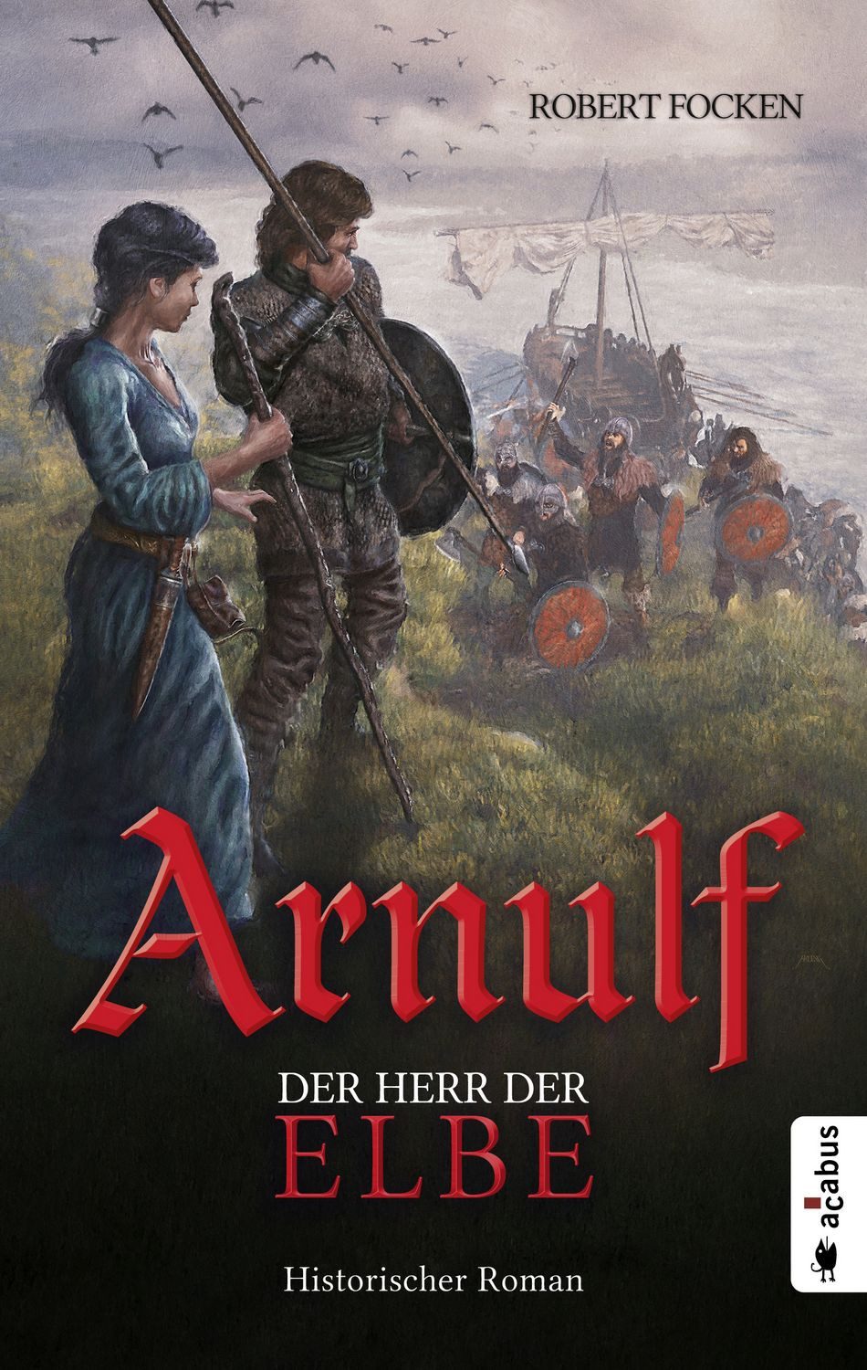 Arnulf. Der Herr der Elbe / Robert Focken