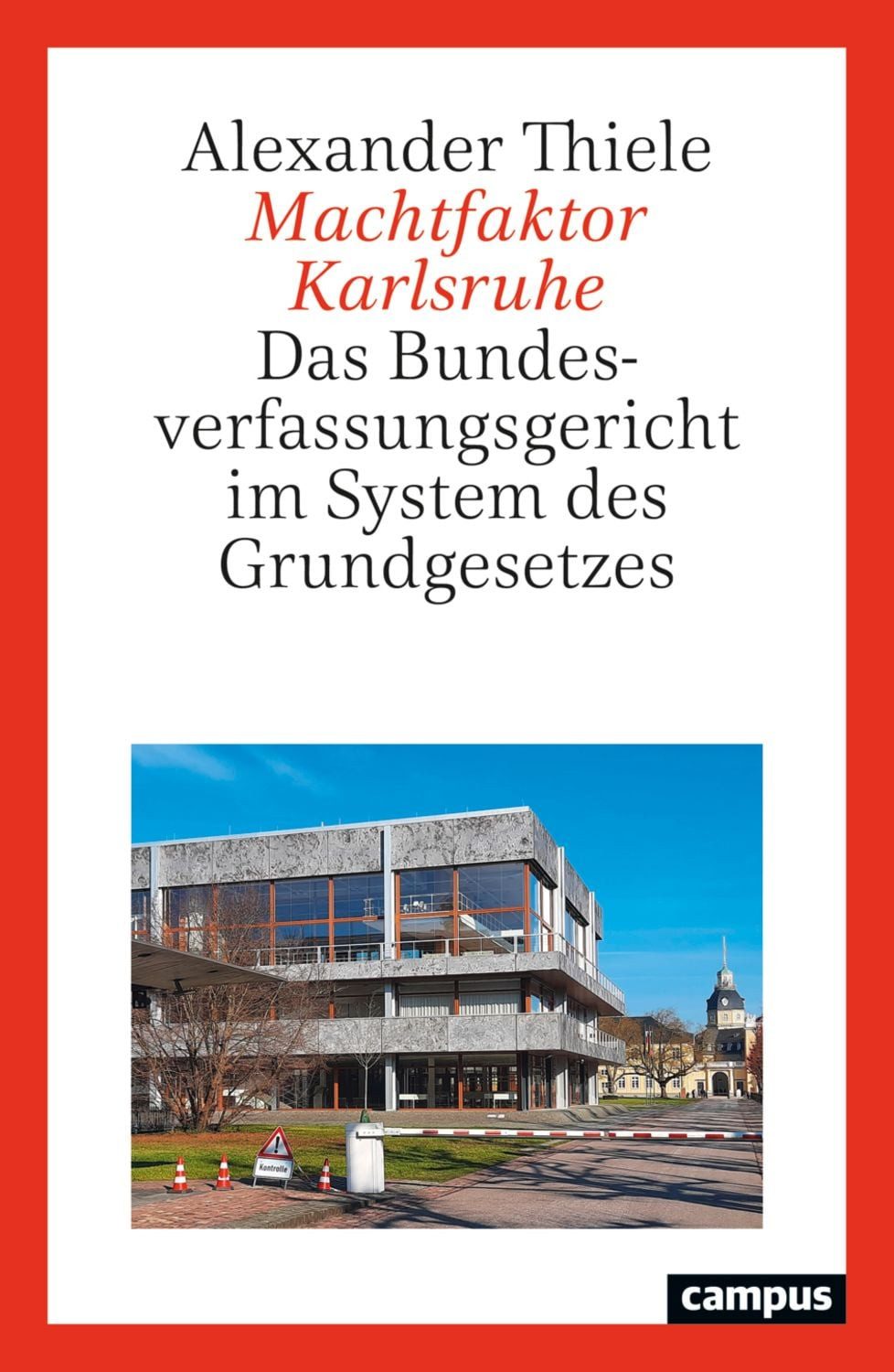 Machtfaktor Karlsruhe / Alexander Thiele
