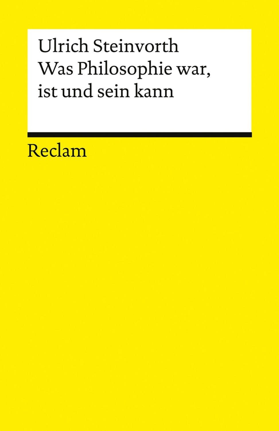 Was Philosophie war, ist und sein kann / Ulrich Steinvorth