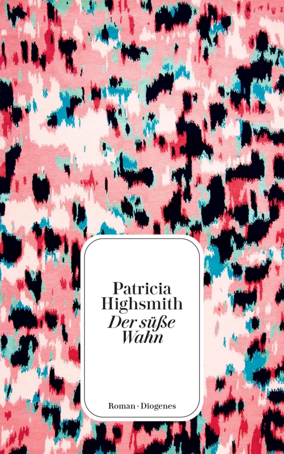 Der süße Wahn / Patricia Highsmith