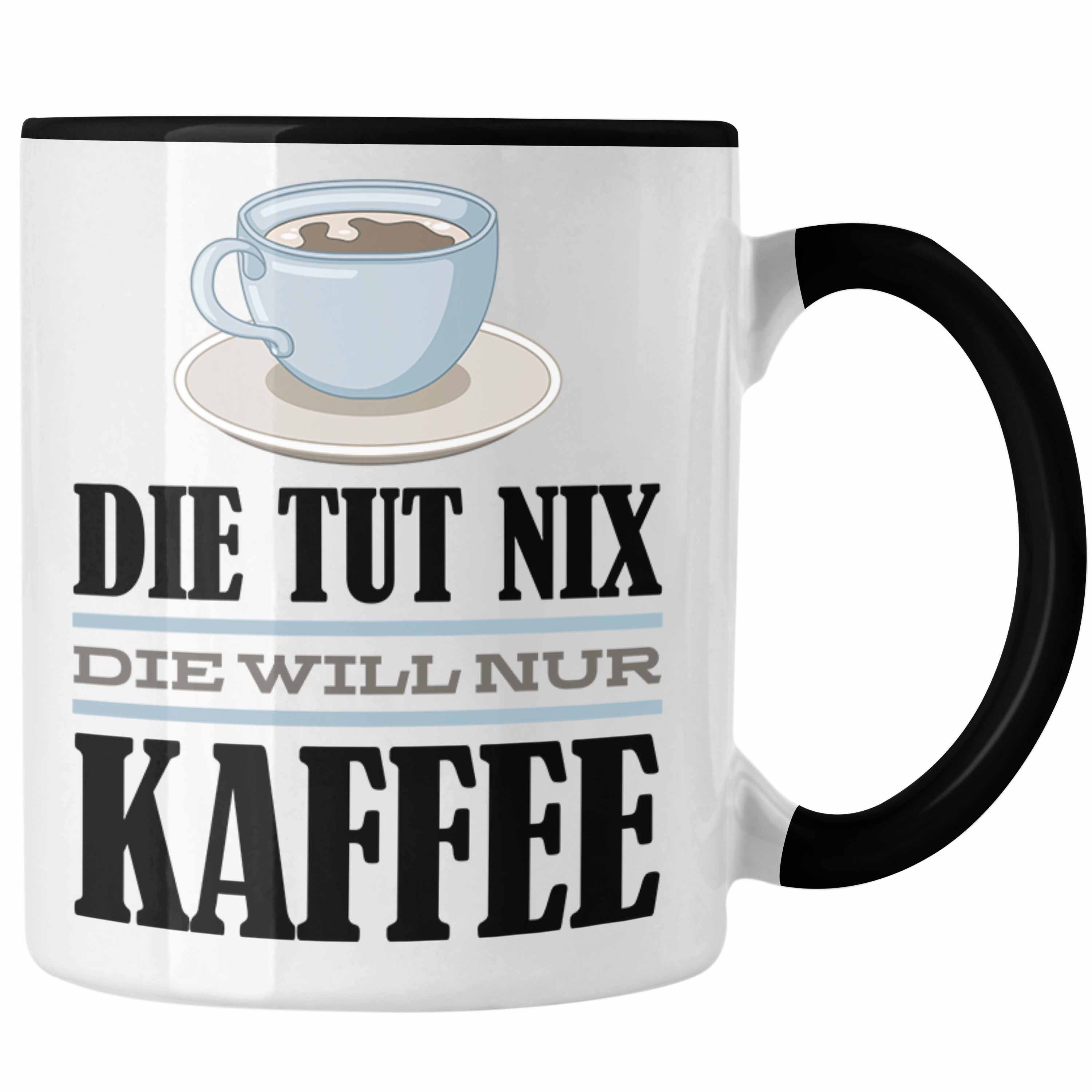 Trendation Tasse Trendation - Die Tut Nix Die Will Nur Kaffee Tasse Geschenk Kaffee-Liebhaberin Kollegin Geschenkidee Spruch Schwarz | Teetassen