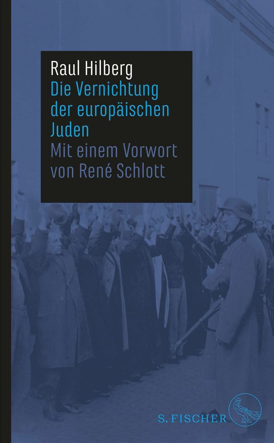Die Vernichtung der europäischen Juden / Raul Hilberg